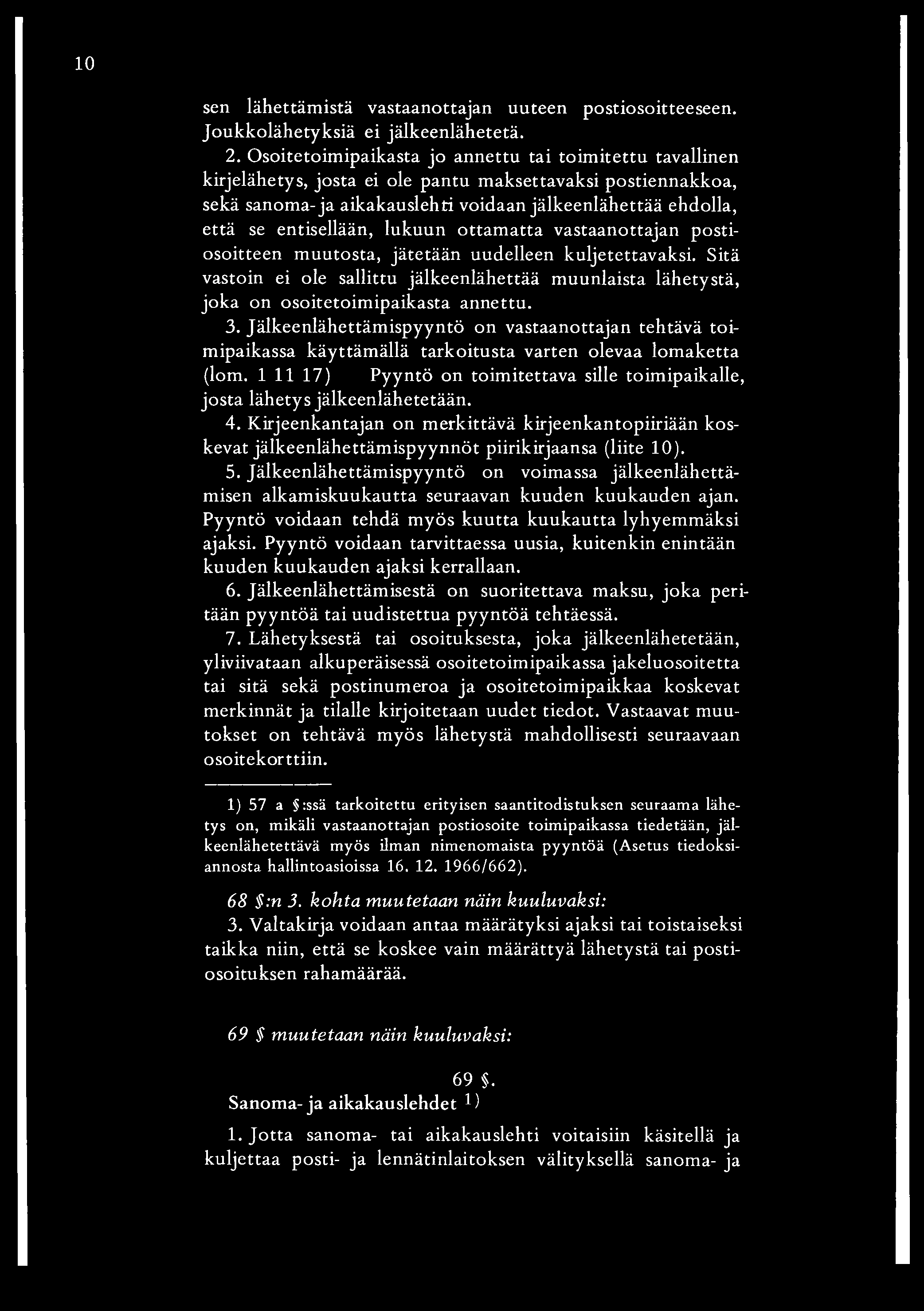 1 0 sen lähettämistä vastaanottajan uuteen postiosoitteeseen. Joukkolähetyksiä ei jälkeenlähetetä. 2.