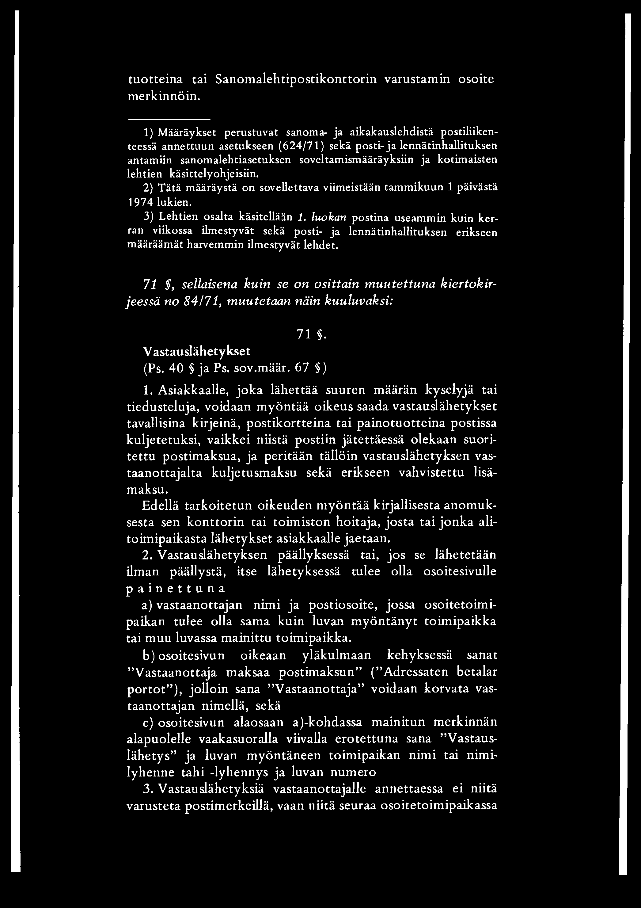 tuotteina tai Sanomalehtipostikonttorin varustamin osoite merkinnöin.