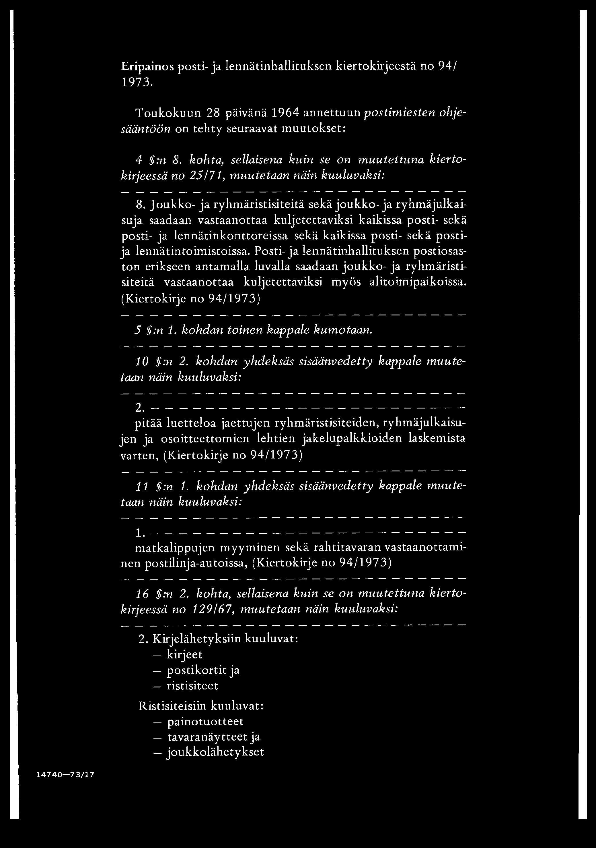 Eripainos posti-ja lennätinhallituksen kiertokirjeestä no 94/ 1973. Toukokuun 28 päivänä 1964 annettuun postim iesten ohjesääntöön on tehty seuraavat m uutokset: 4 :n 8.