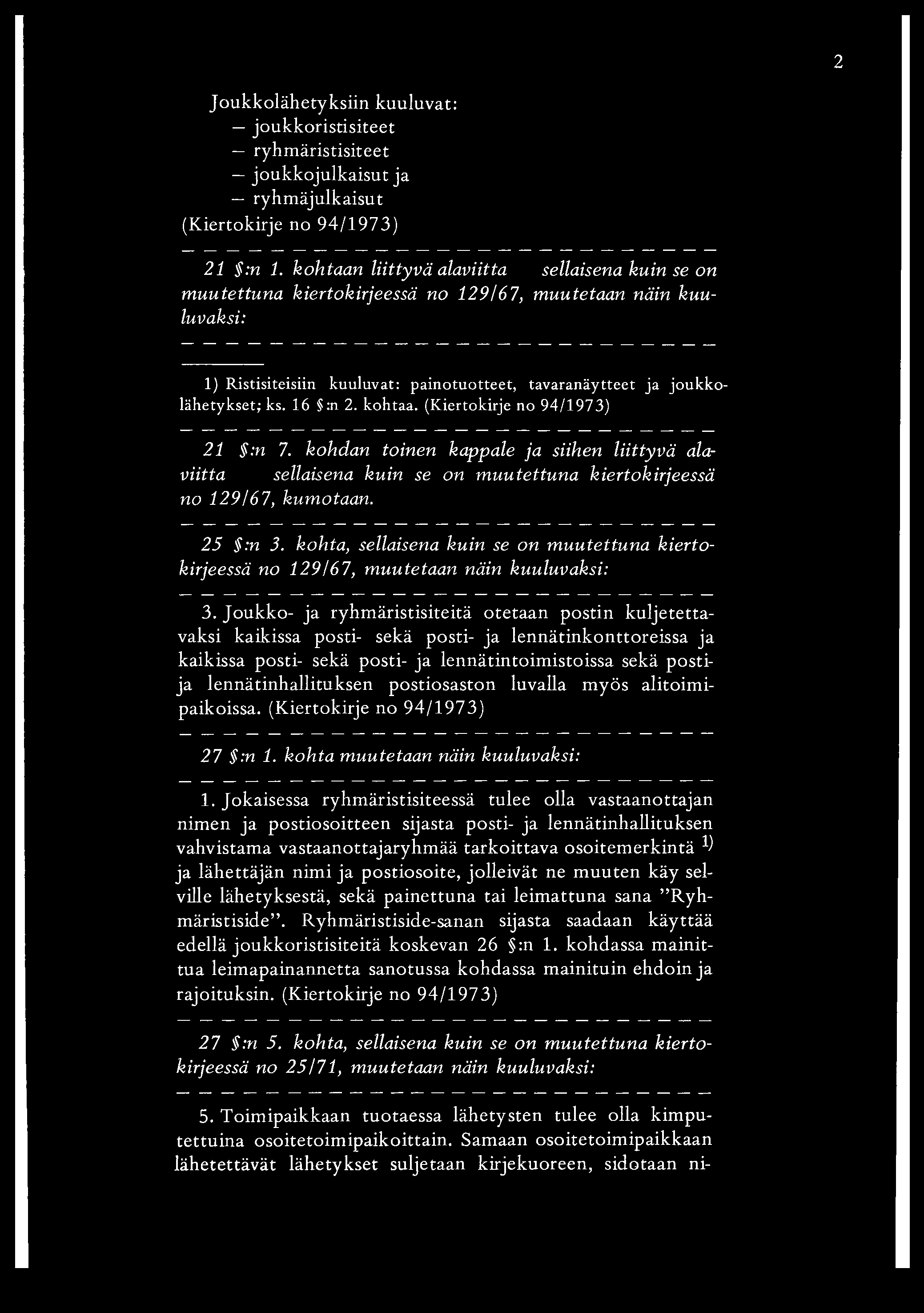 2 Joukkolähetyksiin kuuluvat: joukkoristisiteet ryhmäristisiteet joukkojulkaisut ja ryhmäjulkaisut (Kiertokirje no 94/1973) 21 :n 1.