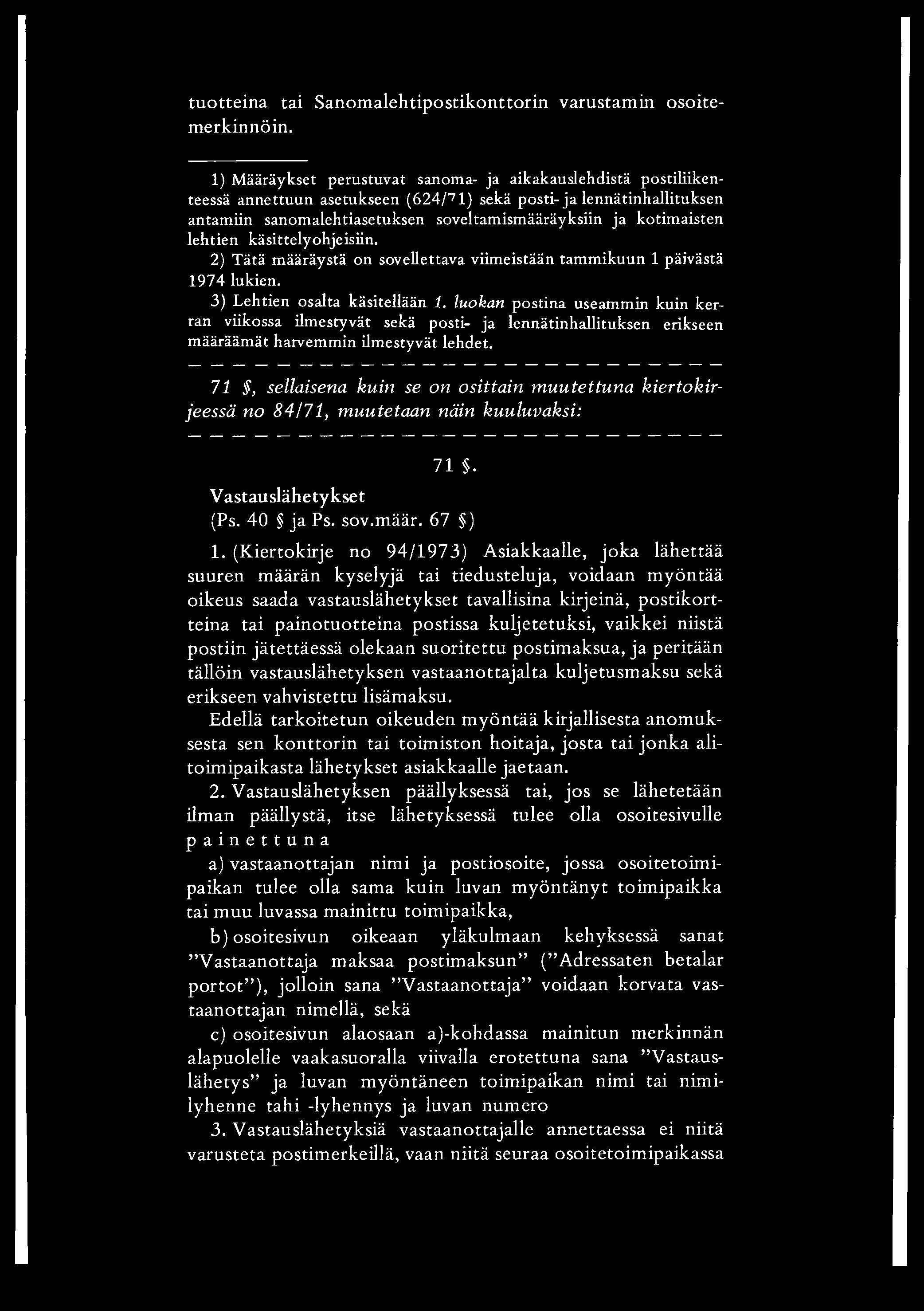 tuotteina tai Sanomalehtipostikonttorin varustamin osoitemerkinnöin.