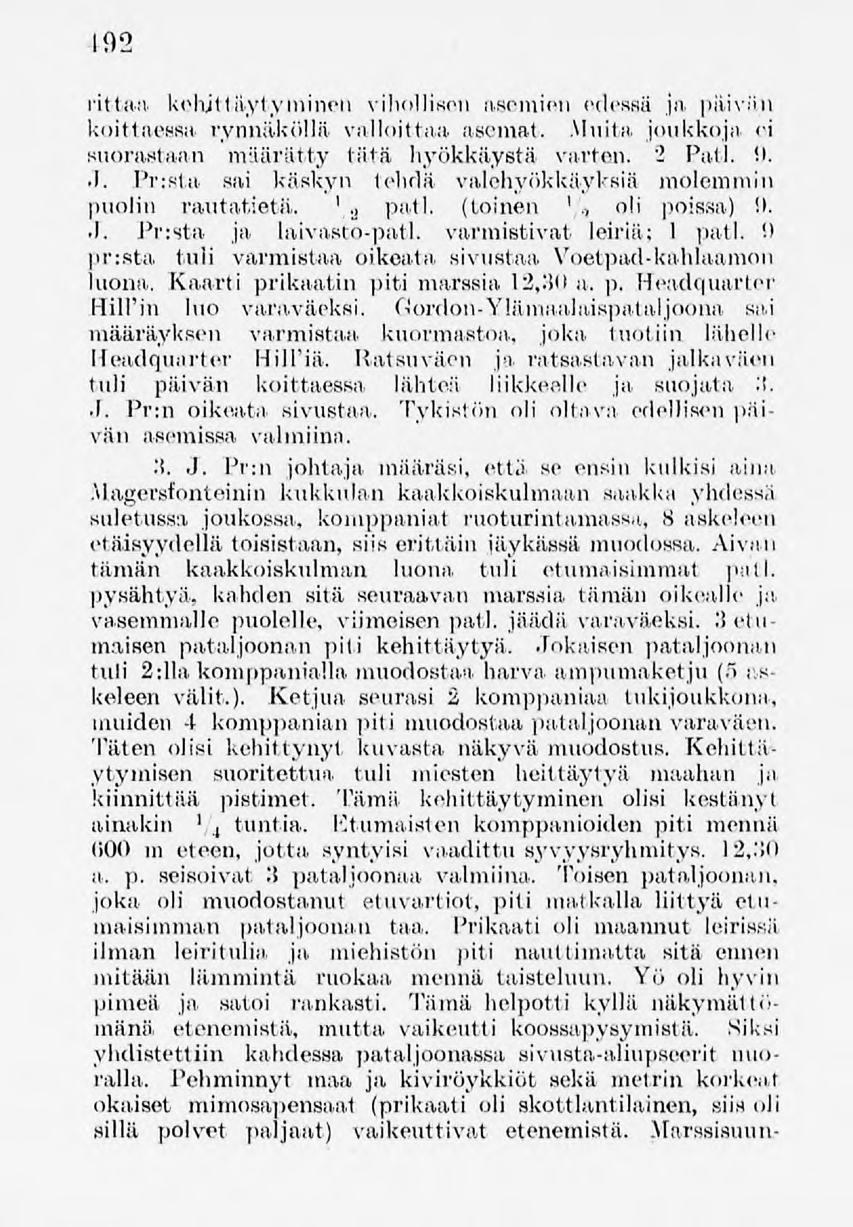 492 rittaa. kehjttäytyminen vihollisen asemien oclcssä ja päivän koittaessa rynnäköllä valloittaa asemat. Muita joukkojn H suorastaan määrätty liitä hyökkäystä varten. 1 Patl.!"" J.