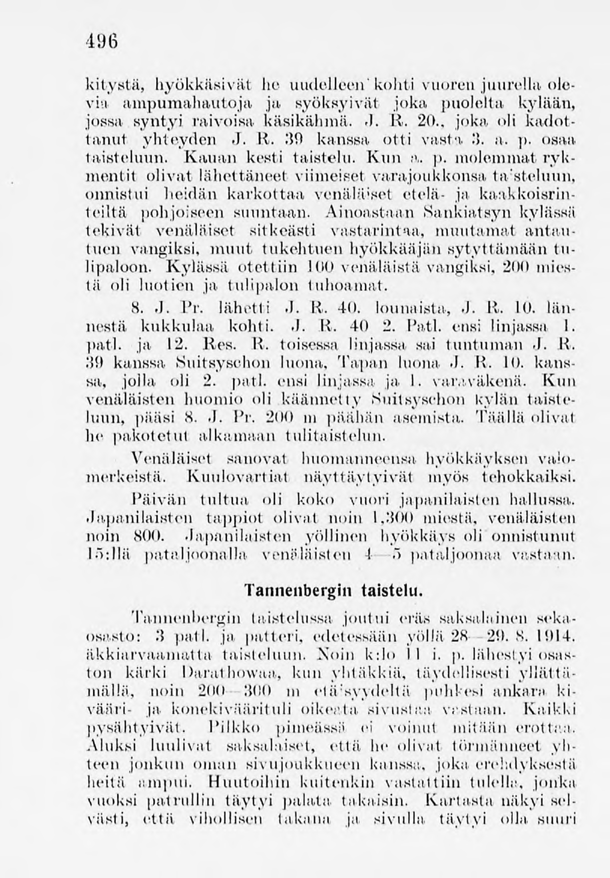 496 kitystä, hyökkäsivät he uudelleen'kohti vuorenjuurella olevia ampumahautoja ja syöksyivät joka puolelta kylään, jossa syntyi raivoisa käsikähmä. J. lv. 20., joka oli kadottanut yhteyden -I. \i.