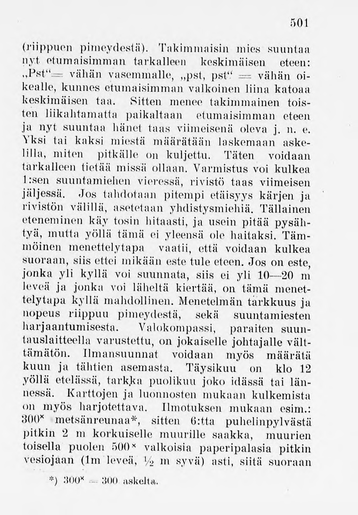 501 (riippuen pimeydestä). Takimmaisin mies suuntaa nyt etumaisimman tarkalleen koskimaisen etoen: Pst"== valuin vasemmalle, pst, pst'.