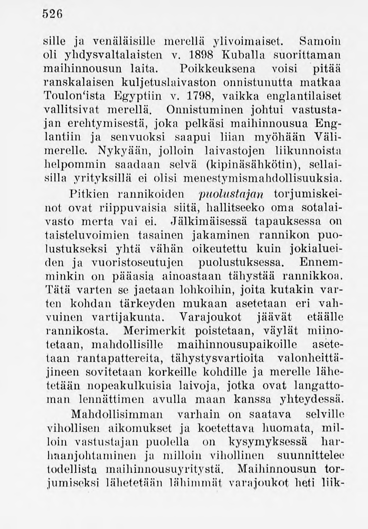 526 sille ja venäläisille merellä ylivoimaiset. Samoin oli yhdysvaltalaisten v. 1898 Kuhalla suorittaman maihinnousun laita.