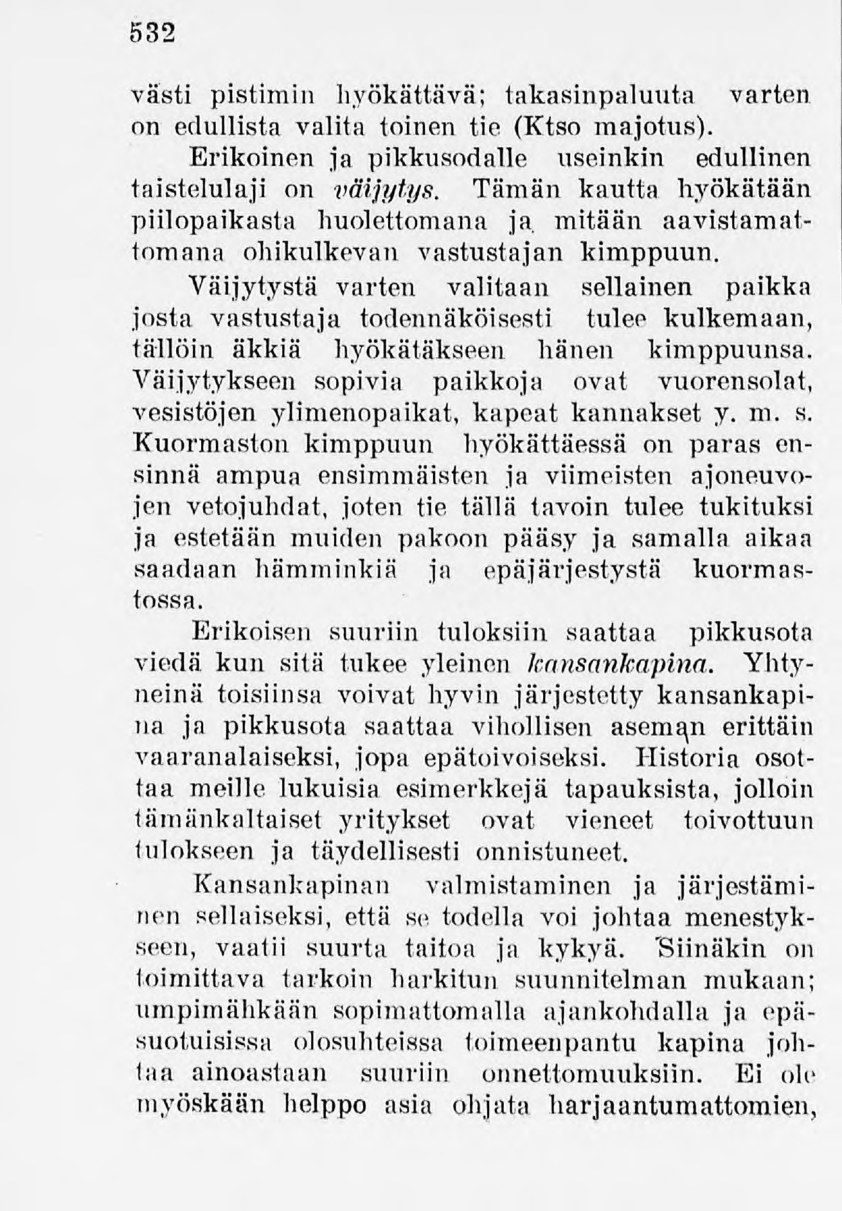 532 västi pistimin hyökättävä; takasinpaluuta varten on edullista valita toinen tie (Ktso majotus). Erikoinen ja pikkusodalle useinkin edullinen taistelulaji on väijytys.