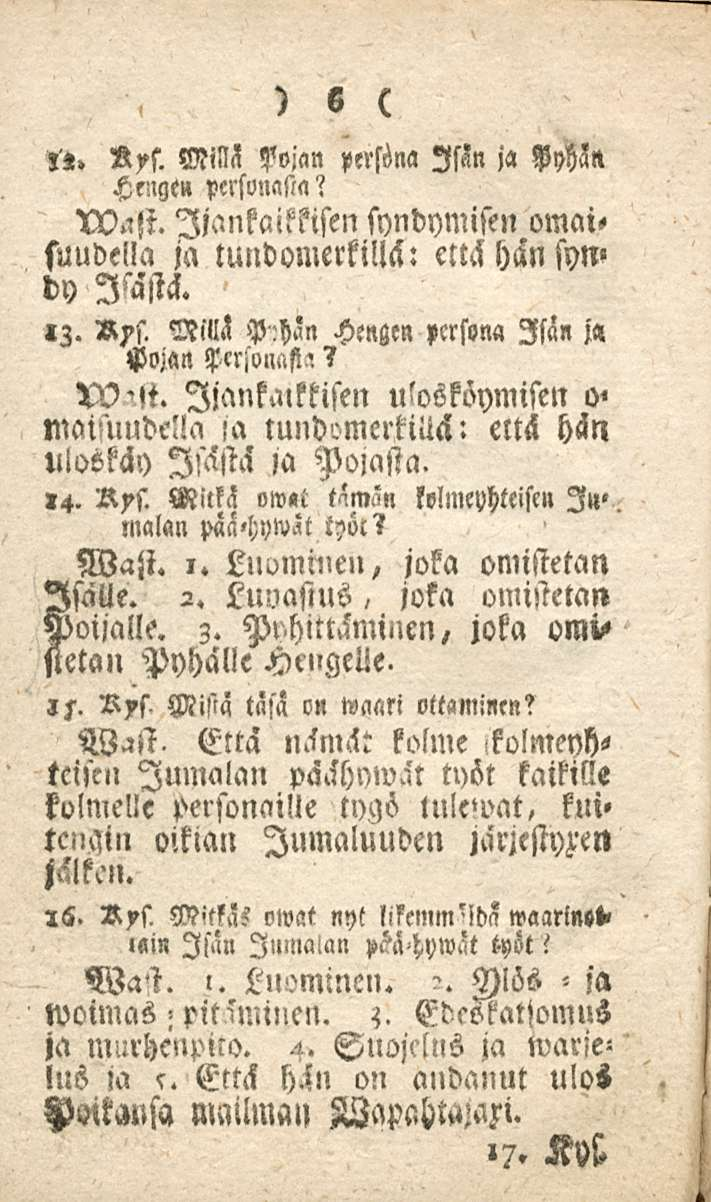 6 l«. N)ks. Millä persöna Isän Hengen personasio? ja Pyhä» w.'st. Ijankaikkisen syndymisen omaisuudella ja tundomerkillä: että hän syw dy IWä.»z. Rfs.