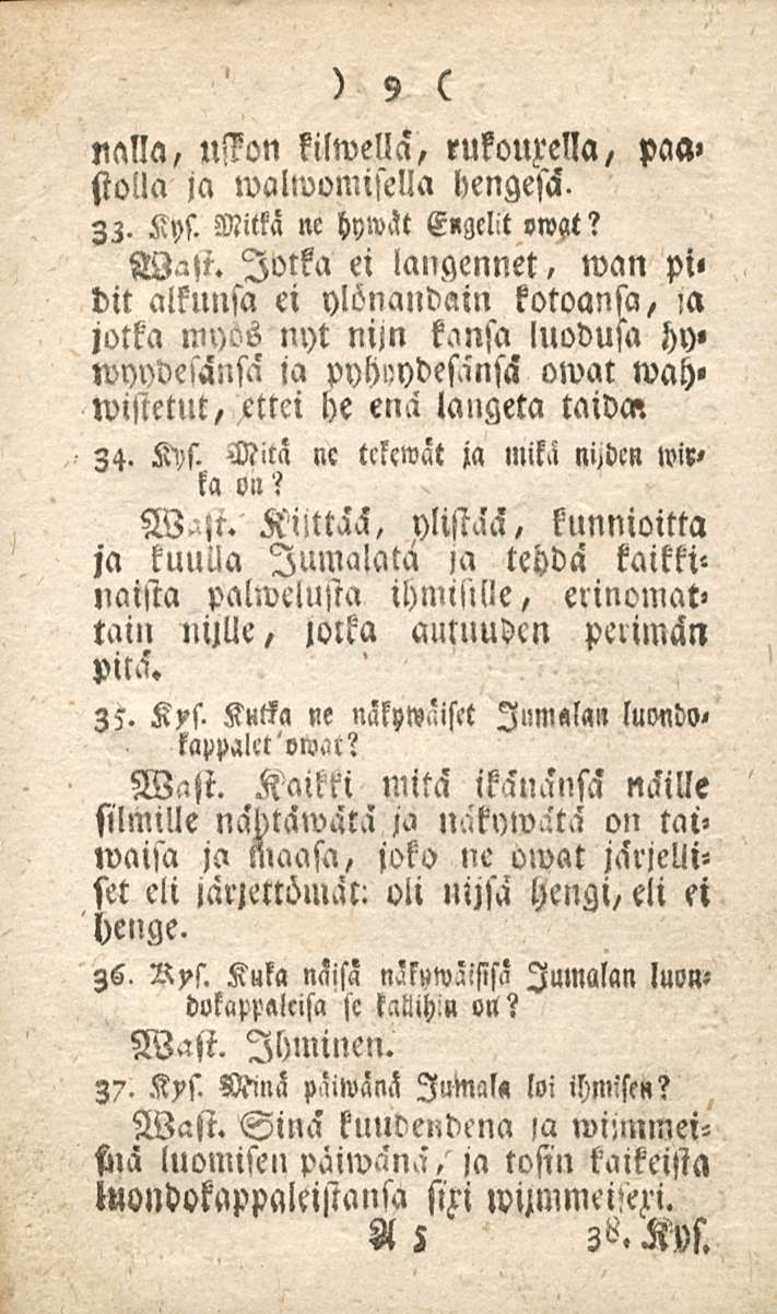 9 nalla, uffon kilwellä, rukouzella, paa» stolla ja walwomisella hengesil. Zz. Kys. Mitkä ne hywät Engelit