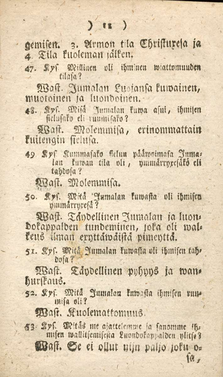 11?. zemisen. Armon tla Chrisiuxela ja 4 Tila klloleman»alkcn. 47. K?s Millinen vii ihmnen wiattomuuden tilasa? Wast, Inmalan?n»ansa kuwainen/ muotoinen ja luondoinen. 48.
