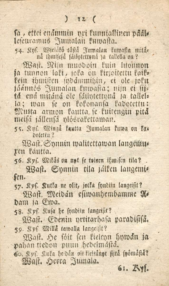 sa, 12 ettei enämmin yzi kunniallinen päsllescuramus Jumalan kuwasta. 54. Kys..WieMö tästä Jumalan kuwasta mitä» nä ihmiscsa säilytett»na )a tallella on? Wast.