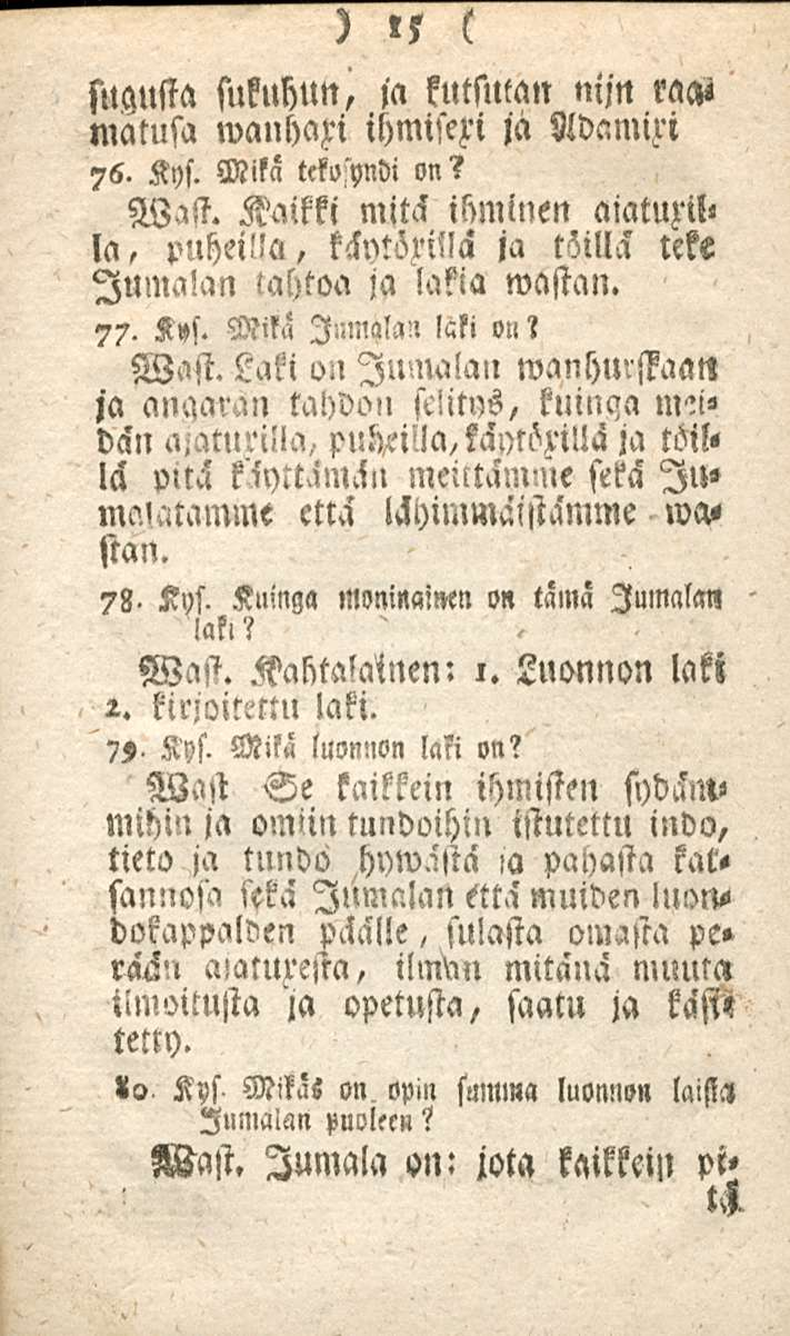 15 sugusta sukuhun,,a kutsutan nijn raa< matusa wanhapi ihmisez-i ja Adamizi 76. Kys. Mika tekosyndi on? Wast. Kaikki mitä ihminen aiatuzilla, pnhei!