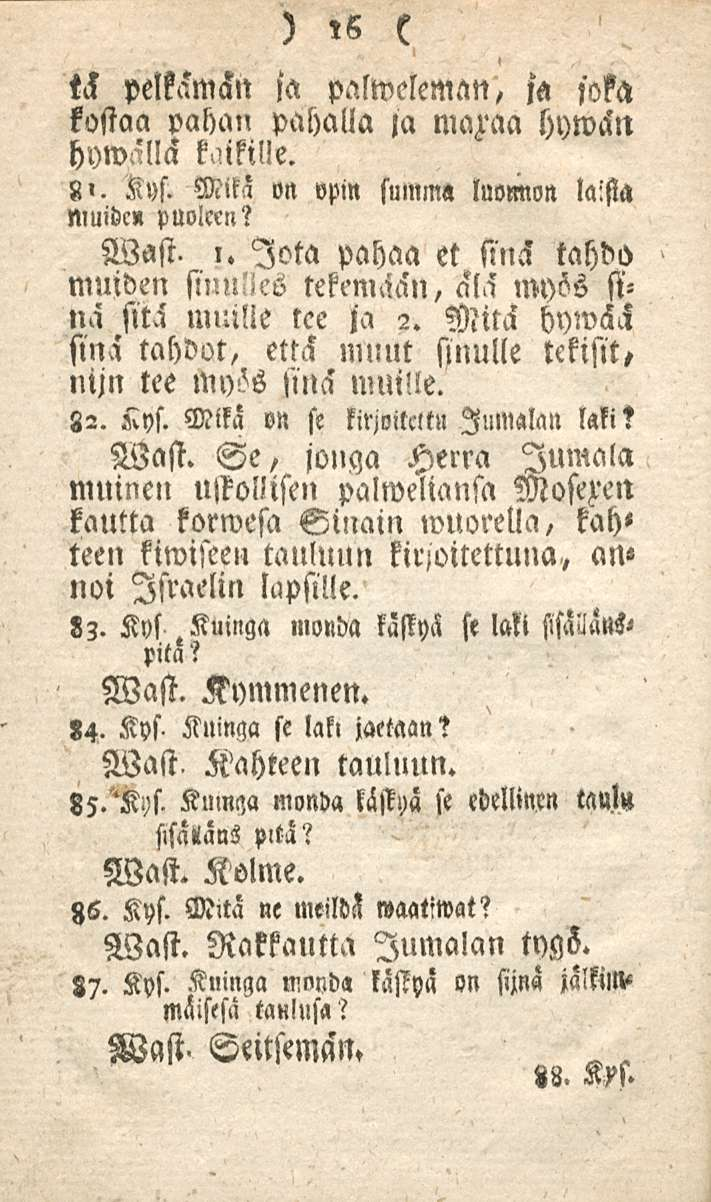 16 tck pelkamän ja palweleman, za»oka kostaa pahan pahalla ja maraa hywcln hywälla kaikille. 8». Kys. Mika on opin sumin» luonnon laista Muidc» puoleen? Wast. i.