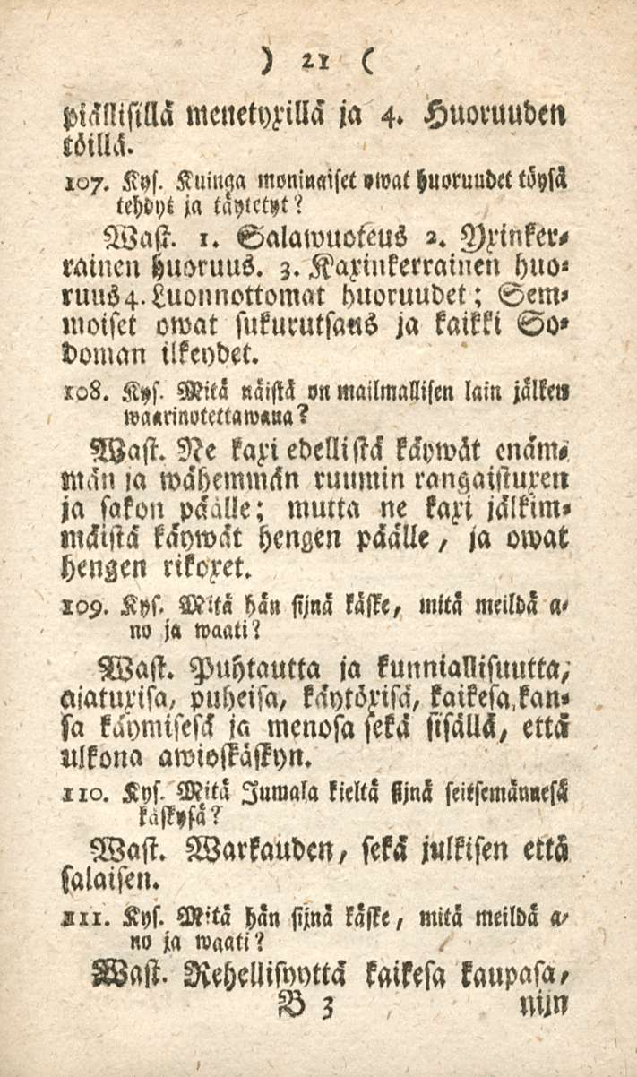 21 piällisillä menetyzillä ja 4. Huoruuden töillä. 107. Kys. KuilM moninaiset,wat huoruudet töw tehdyt ja taylttyt^ Wast. i. Salawuoteus 2. Mnkerrainen huoruus. 3. Karinkerrainen hno» ruus4.