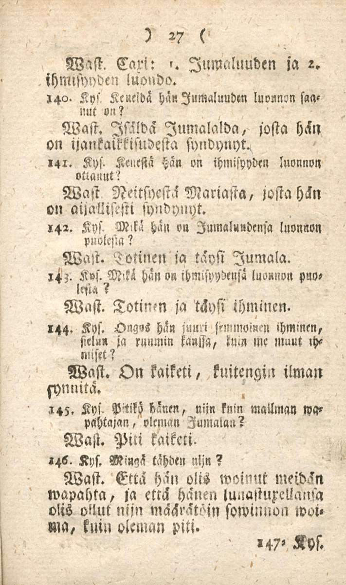 27 Carl: ~ Jumaluuden ia e. ihmisyyden luondo.,4a. Kys Kcueioä hän Jumaluuden luonnin s»a«nut S!>? Wast. Is.ilda' lumalalda, josta hän on ijankaimsudesta syildynyt. 141.