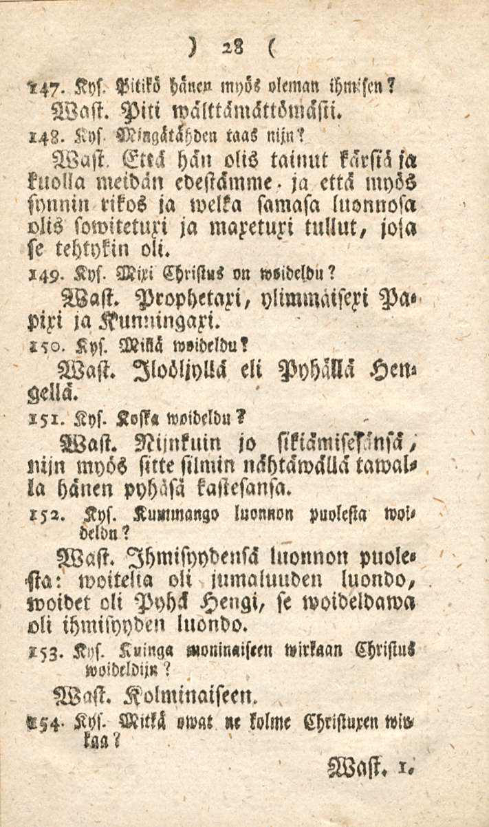 28 Kys. Pitikö hanc» mys«oleman ihmisen? Wast. Piti walttämhttömäsli. 148. Kys taas nijn?