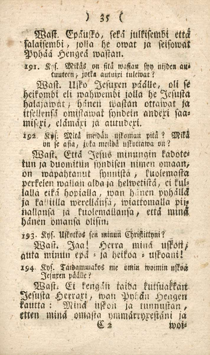 35 «Wast. Epäusko, sekä julkisembt tttck > salaisembi lolla he owat ja seisomat Pyhää Hengeä wastan. lzi. K s. Mitäs on sitä syy nijbcn a»i tuutccn> M«autuixi tulemat? Wast.