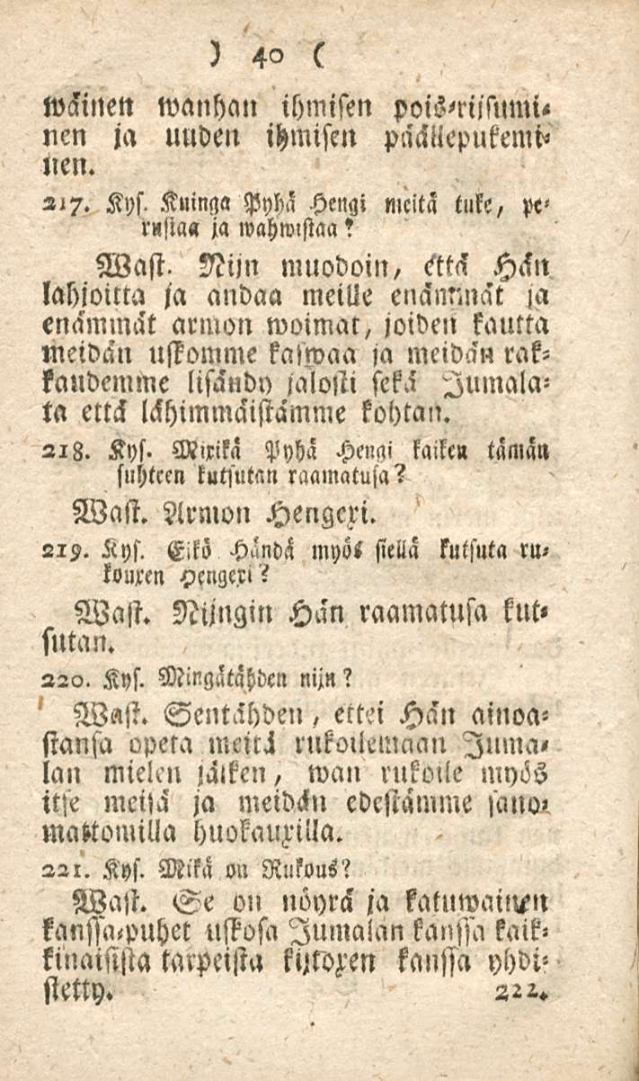 40 lväinen wanhcm ihmisen nen ja uuden ihmisen päällepukemil»en. 217. Kys. KuilM Pyhä Hengi meitä tuke, p<> r«fta«ja wahwistaa? Wast.