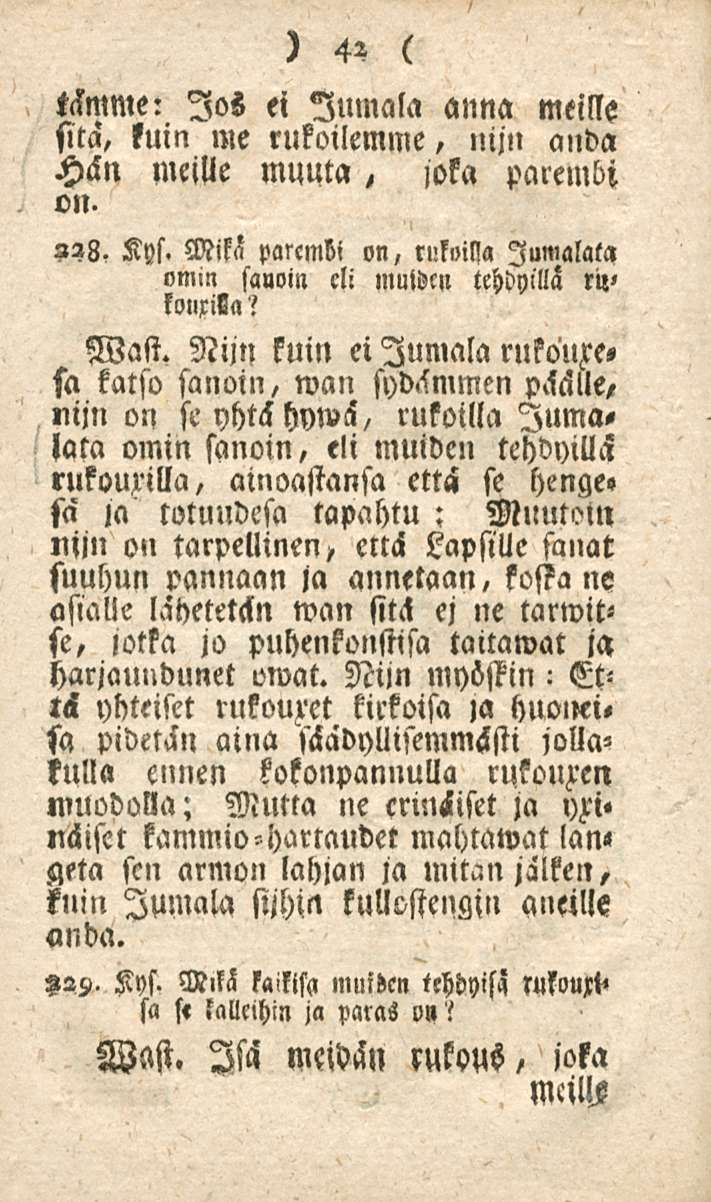 42 t<smme: Jos ei Jumala anna meille sitä, kuin me rukoilemme, nijn anda Hän meille muuta, joka parembi on.,23, Kys. Mikä parcmb, on, rutoilla lumalata omin sanoin cli muiden tehdyillä ru< lonxiila?