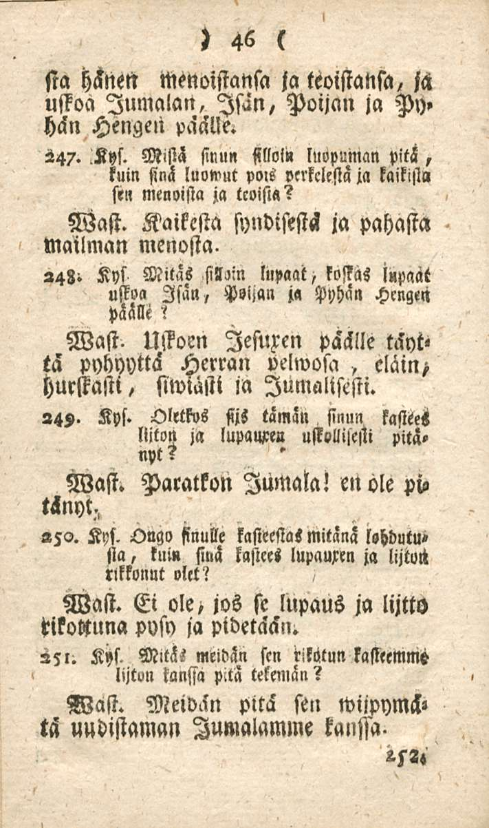 46 sta h<3nett menoistansa ja teoistansa, ja uffoa Jumalan, Isan, Poijan ja Py» hän Hengen paälw H47. Fys.