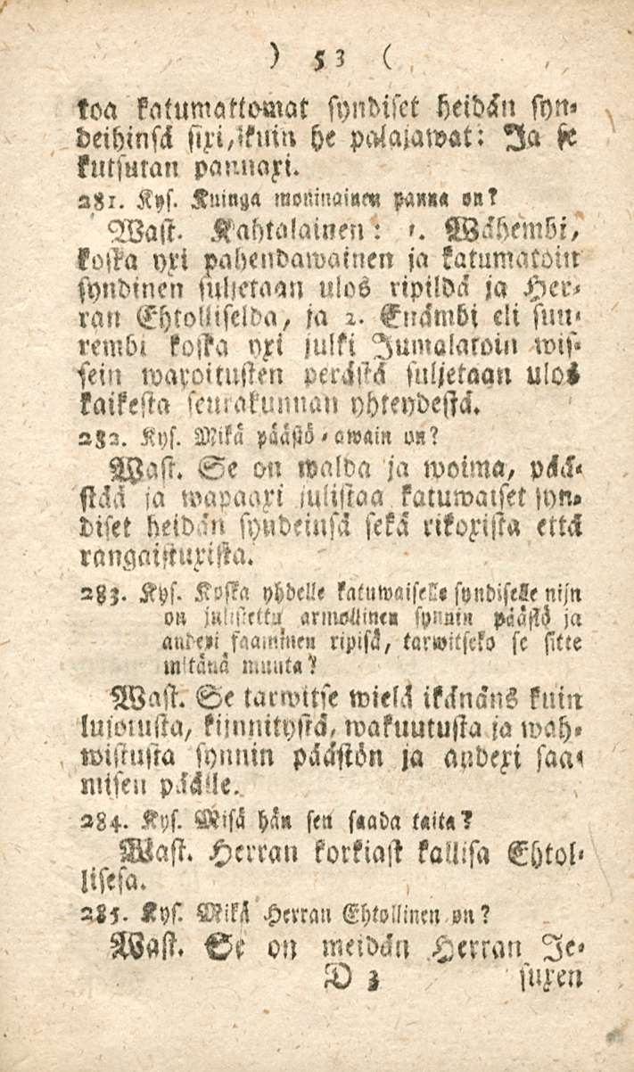 53 toa katumattomat syndiset heidän syn«deihinsä sixi,»knin he palajawat: Ia ft kutsutan pannafi. 281. Kys. Huinga moninaiun, pan? '. Wast.