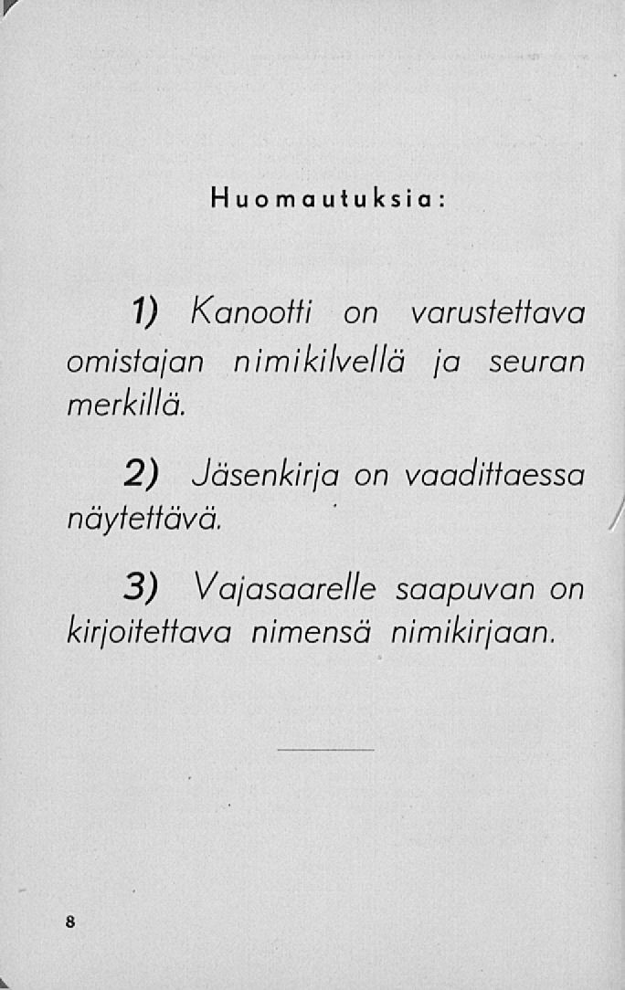 Huomautuksia: 1) Kanootti on varustettava omistajan nimikilvellä ja seuran merkillä.