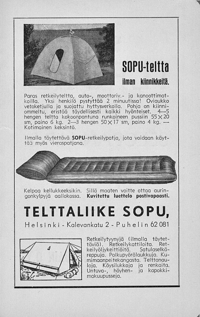 Kalevankatu P i SOPU-teltta ilman kiinnikkeitä. Paras retkeilyteltta, auto-, moottoriy.- ja kanoottimatkoilla. Yksi henkilö pystyttää 2 minuutissa! Oviaukko vetoketjulla ja suojattu hyttysverkolla.