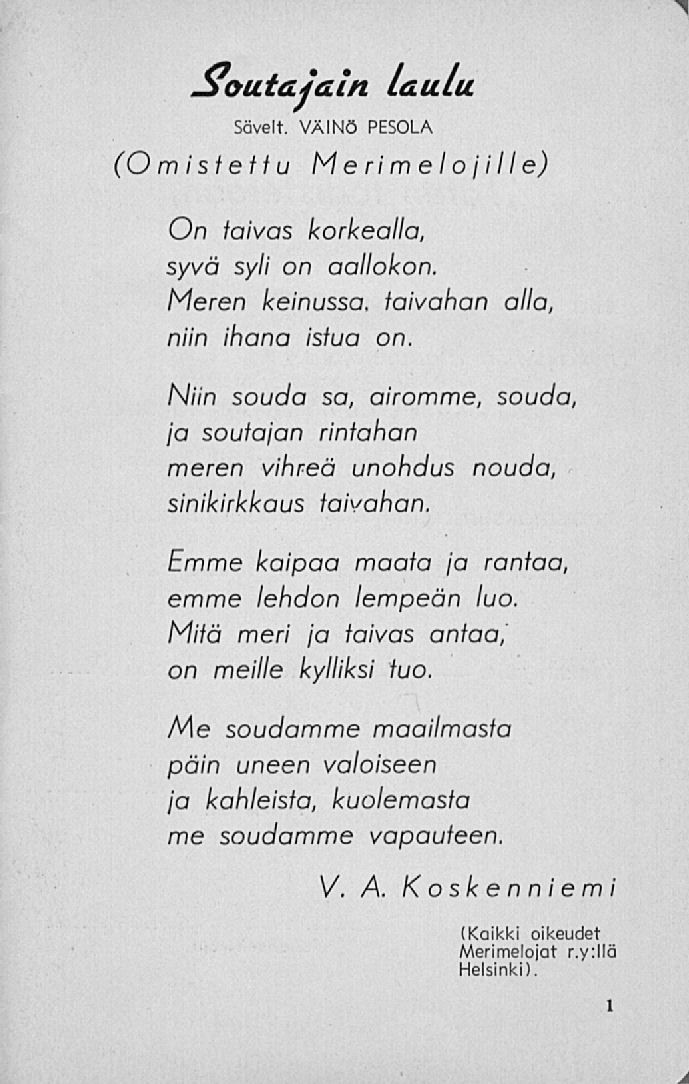 Soittajain laulu Sävel t. VÄINÖ PESOLA (O misietiu Merimel o j i 11 e) On taivas korkealla, syvä syli on aallokon. Meren keinussa, laivahan alla, niin ihana istua on.