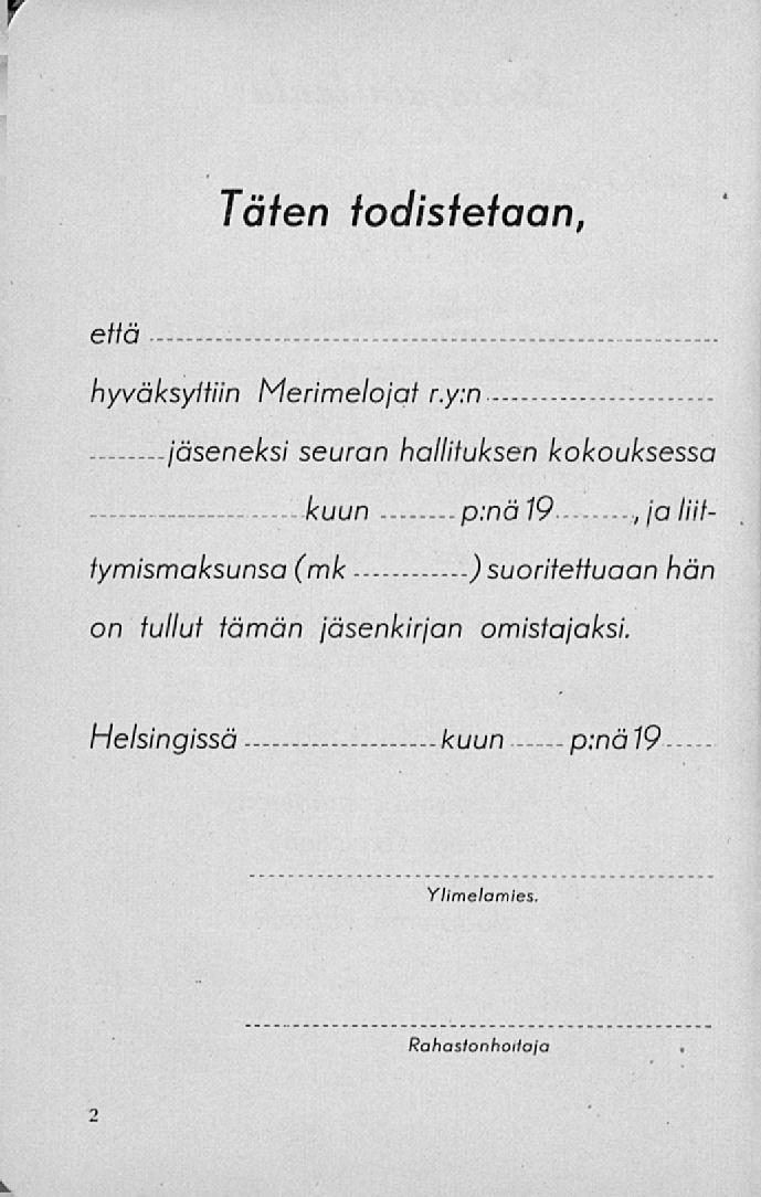 kuun Täfen todisfetaan, että hyväksyttiin Merimelojaf r.y.n. jäseneksi seuran hallituksen kokouksessa kuun p:nä,
