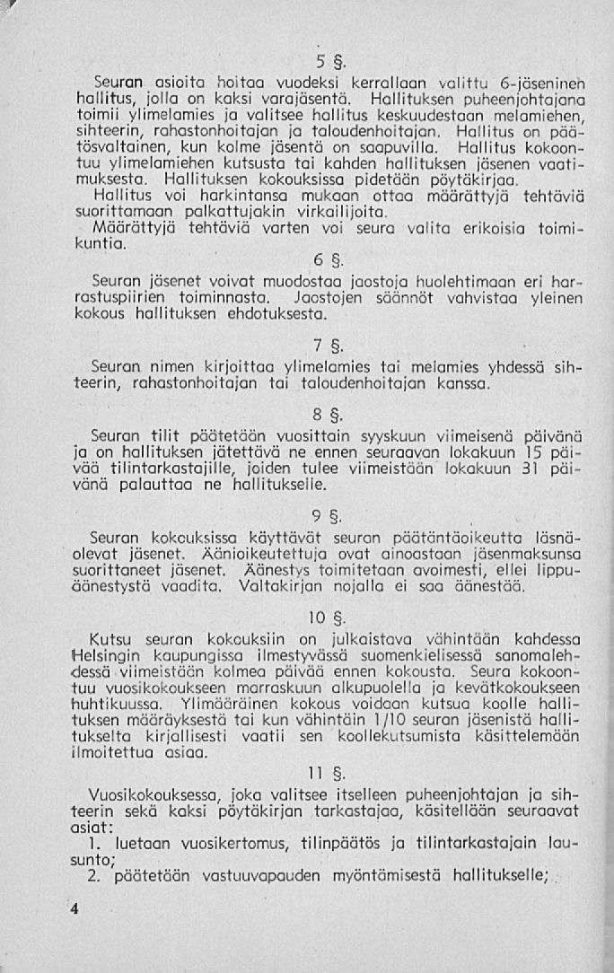 5 Seuran asioita hoitaa vuodeksi kerrallaan valittu 6-jäsen i nen hallitus, jolla on kaksi varajäsentä.