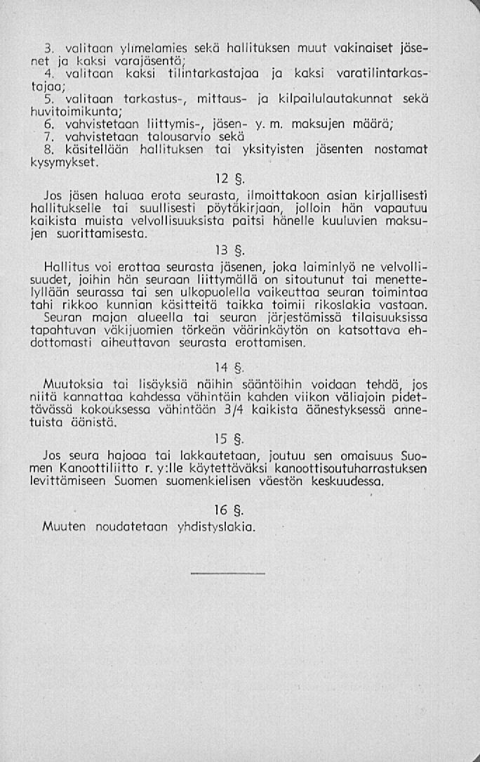 3. valitaan yhmelamies sekä hallituksen muut vakinaiset jäsenet ja kaksi varajäsentä; 4. valitaan kaksi tilintarkastajaa ja kaksi varatilintarkastajaa; 5.