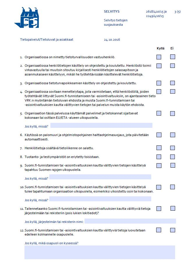 Selvitys tietojen suojaamisesta 1 1 4: Pitää olla Kyllä X X X X 5: Kyllä vaatii selvityksen 6 8: Pitää olla Kyllä 9-12: Kyllä vaatii selvityksen Jos kohdissa 1 4 tai 6 8