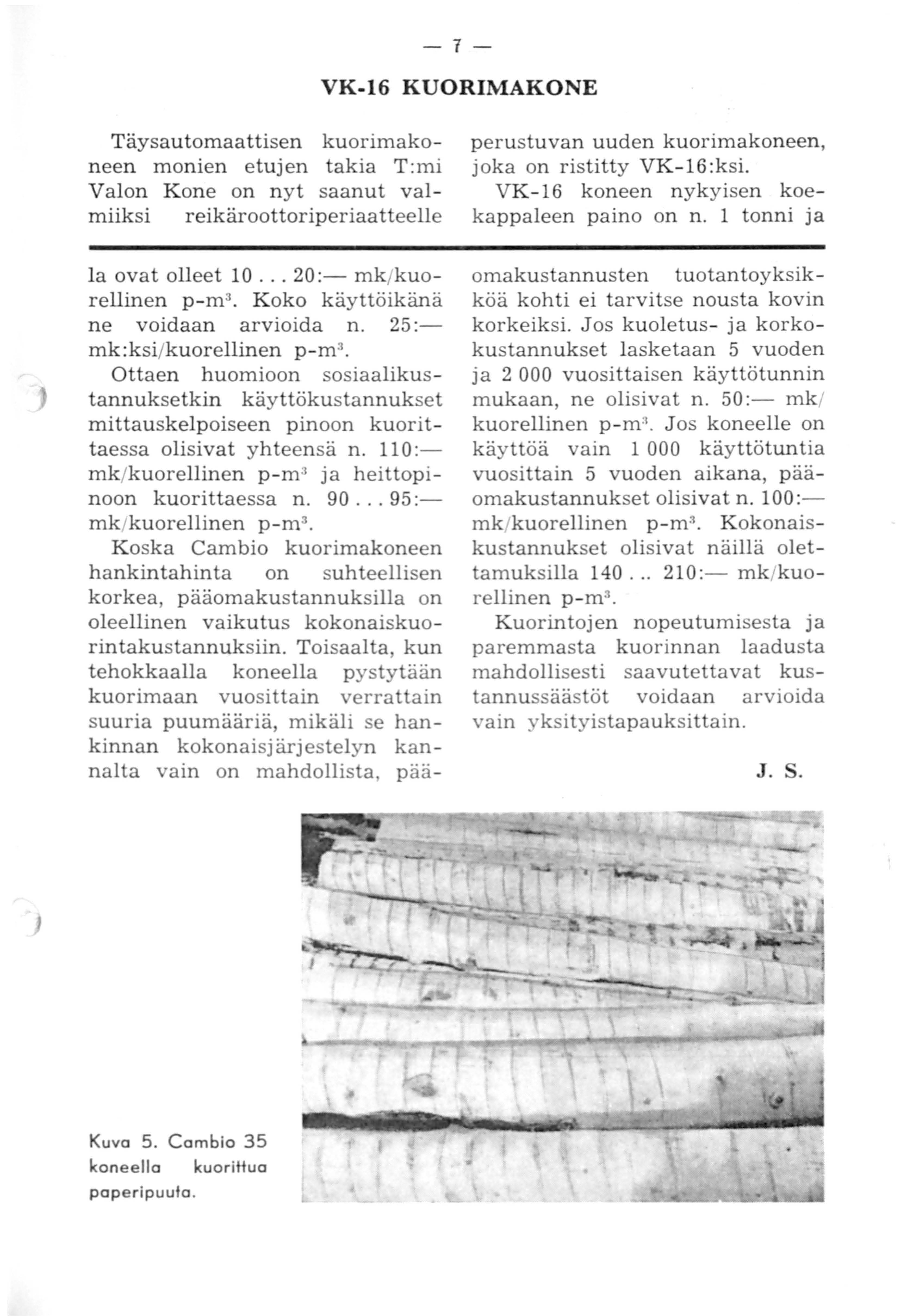 -1- VK-16 KUORIMAKONE Täysautomaattisen kuorimakoneen monien etujen takia T:mi Valon Kone on nyt saanut valmiiksi reikäroottoriperiaatteelle la ovat olleet 10.