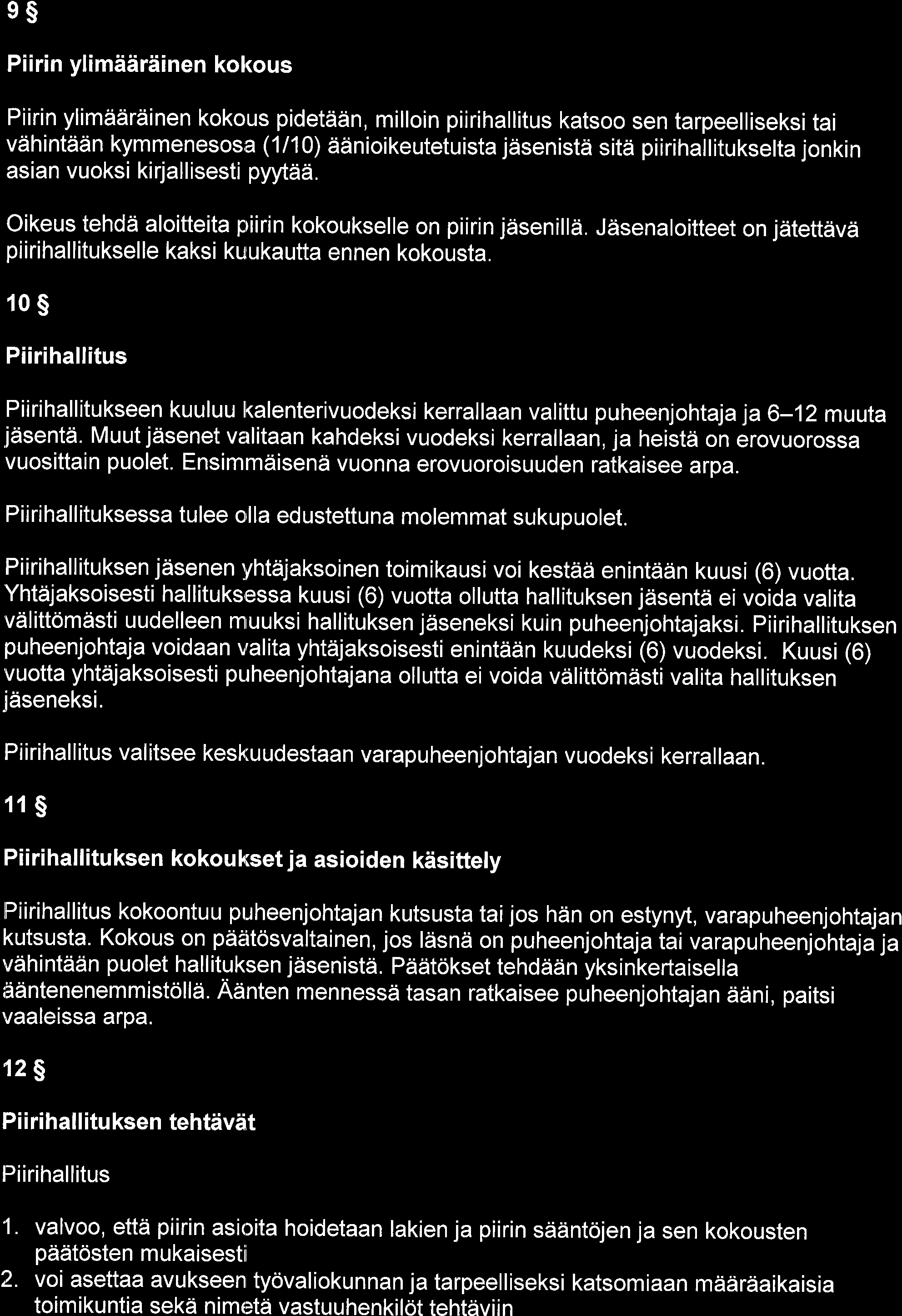 es Piirin ylimddrdinen kol<ous Piirin ylimtidrdinen kokous pidetddn, milloin piirihallitus katsoo sen tarpeelliseksi tai vdhintddn kymmenesos,a (1/10) idnioikeutetuista jdsenistii sitii
