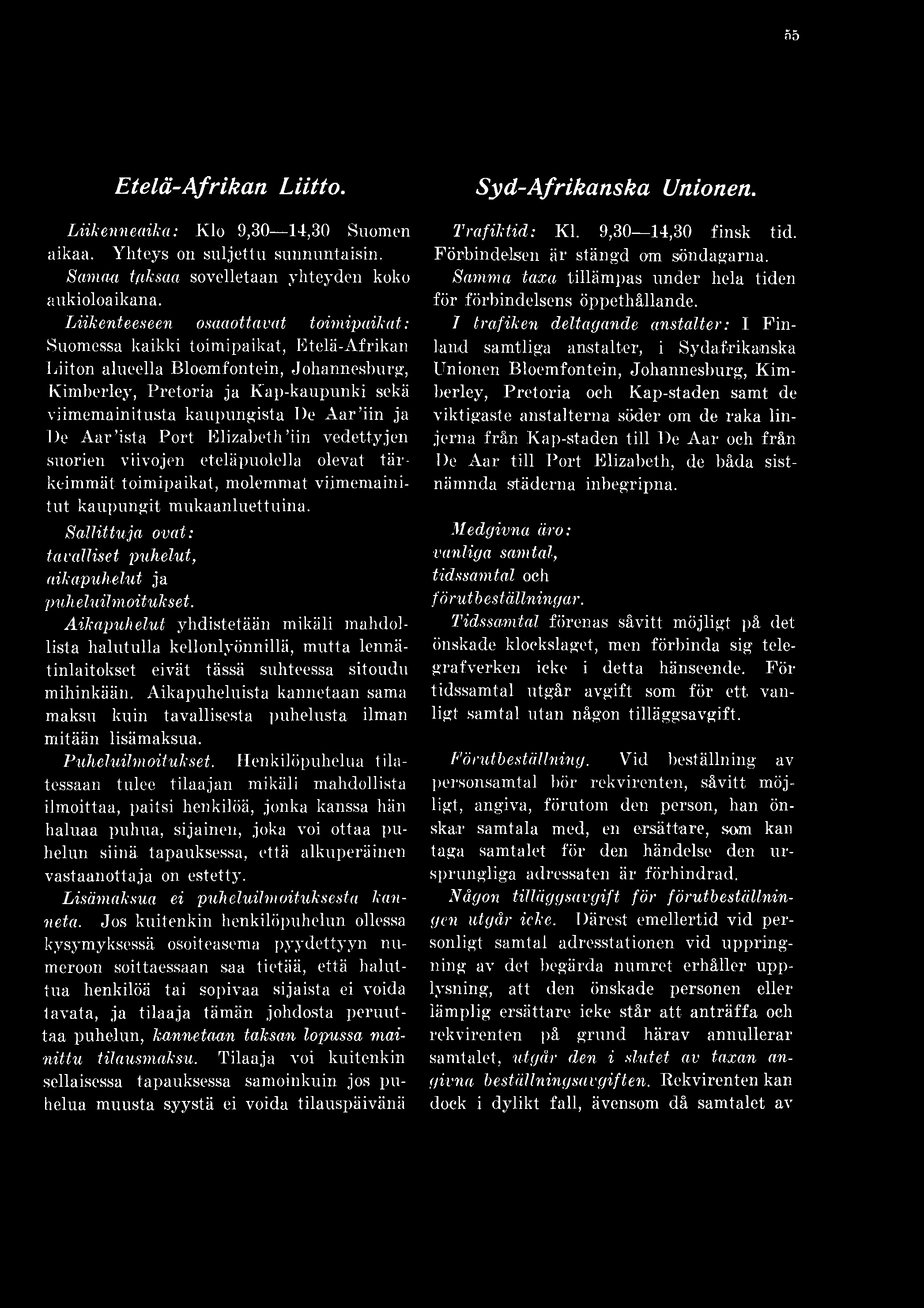 55 Etelä-Afrikan Liitto. Liikenneaika: Klo 9,30 14,30 Suomen aikaa. Yhteys on suljettu sunnuntaisin. Samaa taksaa sovelletaan yhteyden koko aukioloaikana.