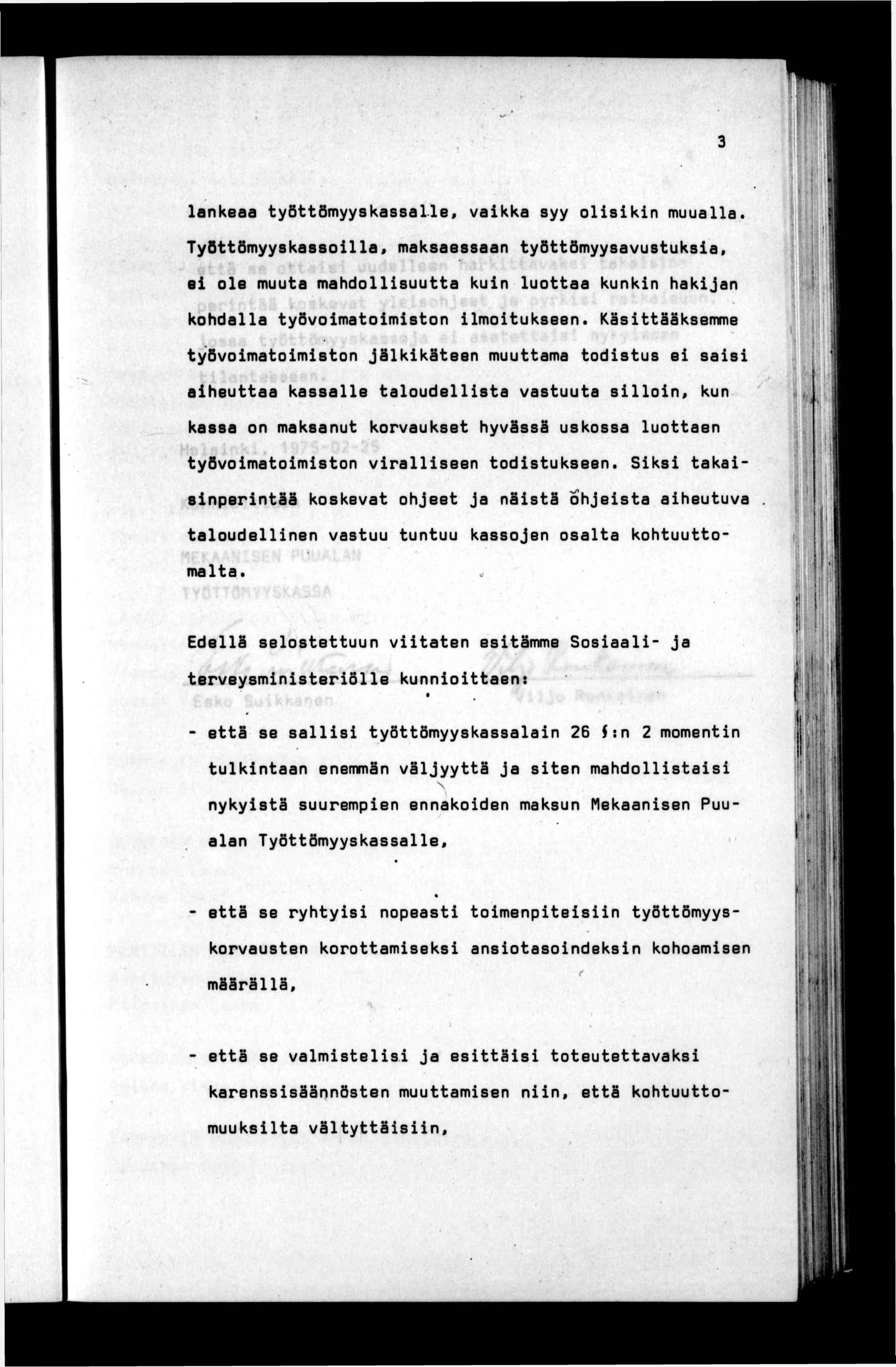 lll lankeaa työttömyyskassallef vakka syy olskn muualla. Työttömyyskassolla, maksaessaan työttömyysavustuksa, e ole muuta mahdollsuutta kun luottaa kunkn hakjan t kohdalla työvomatomston lmotukseen.