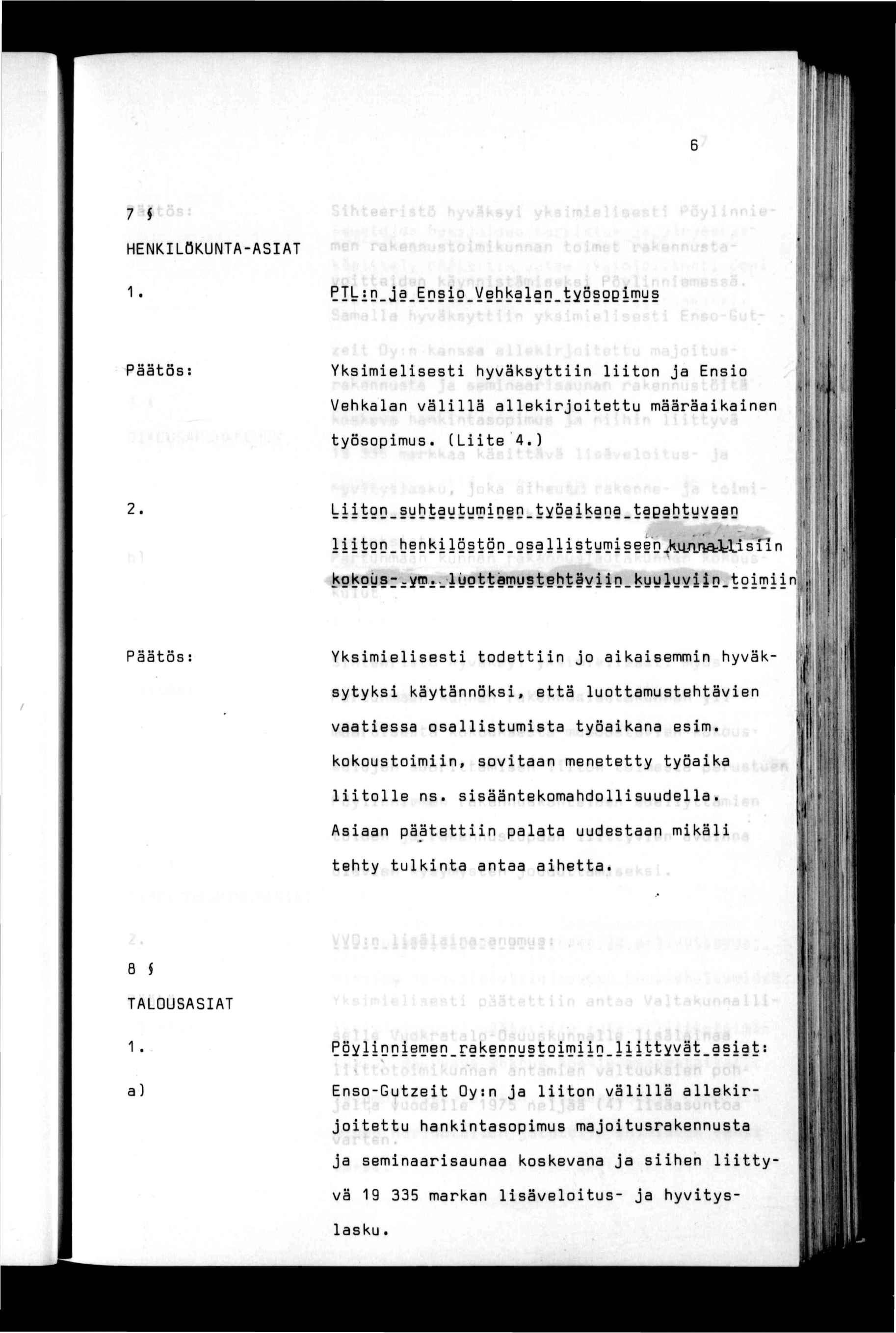 < 7 $ HENKLÖKUNTA-ASAT 1.? L1D _ J. D 9 - V b!s 1 D -1 y 9 Q B "T y Yksmelsest hyväksyttn lton ja Enso Vehkalan välllä allekrjotettu määräakanen työsopmus. (Lte 4.) y [ 2.