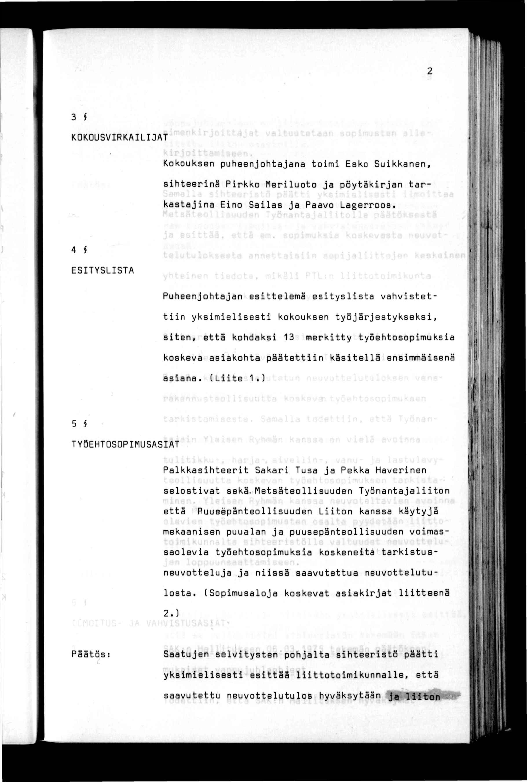 3 $ KOKOUSVRKALJAT Kokouksen puheenjohtajana tom Esko Sukkanen, shteernä Prkko Merluoto ja pöytäkrjan tarkastajna Eno Salas ja Paavo Lagerroos.