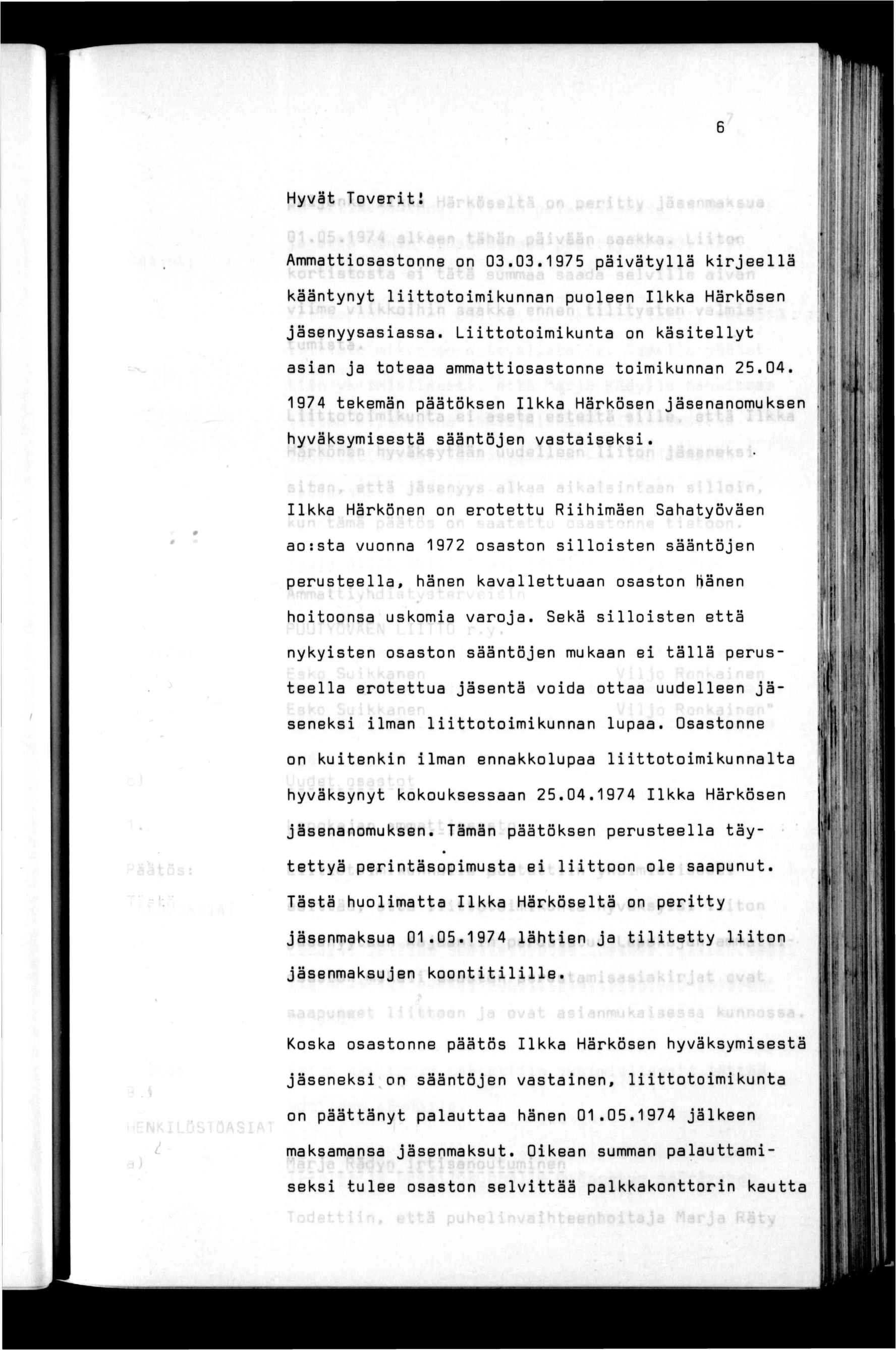 Hyvät Tovert! Ammattosastonne on 03.03.1975 pävätyllä krjeellä kääntynyt lttotomkunnan puoleen lkka Härkösen jäsenyysasassa. Lttotomkunta on kästellyt asan ja toteaa ammattosastonne tomkunnan 25.04.