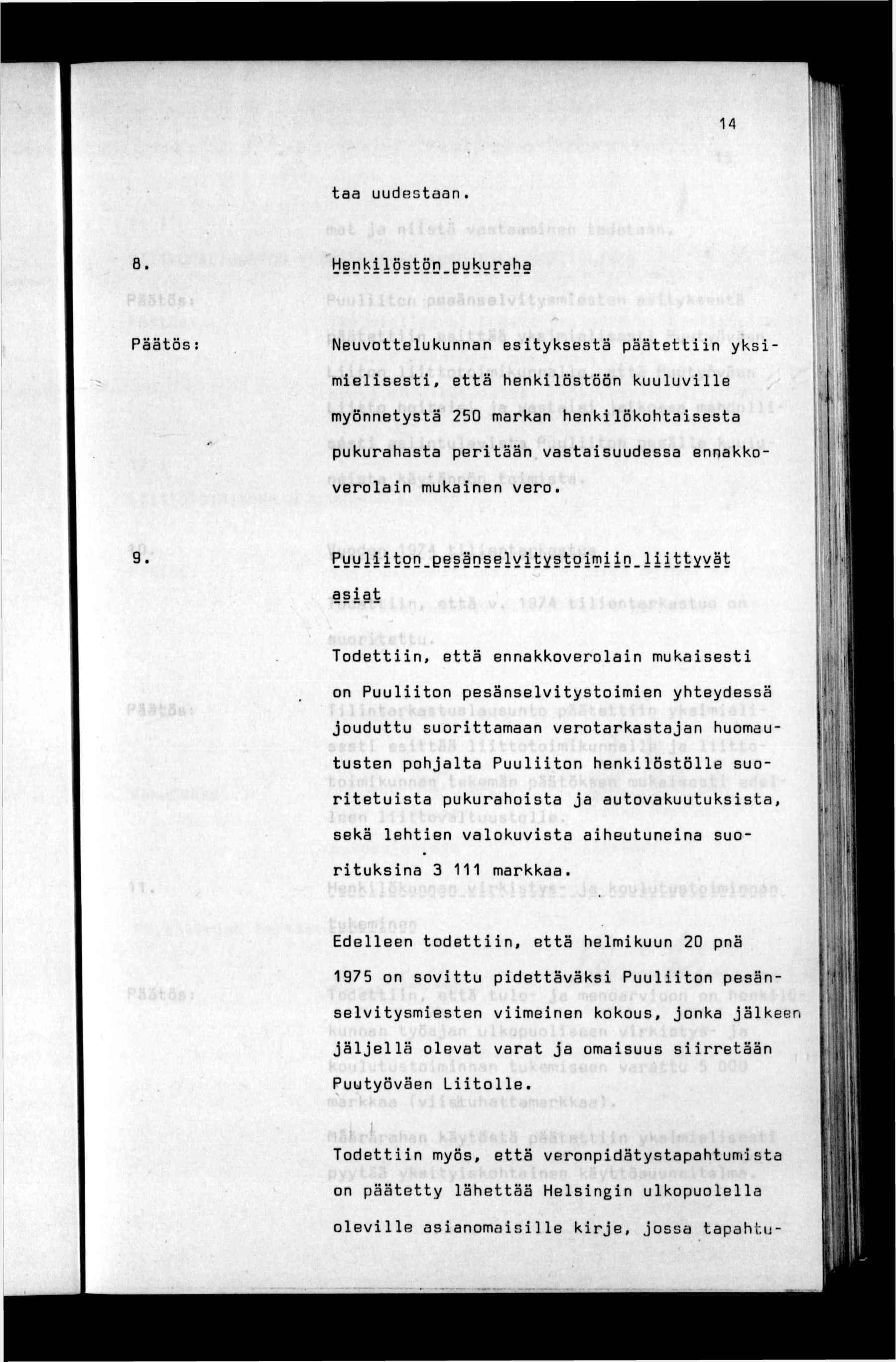 : 14 taa uudestaan. B. 1? Neuvottelukunnan estyksestä päätettn yksmelsest, että henklöstöön kuuluvlle myönnetystä 250 markan henklökohtasesta > «1 pukurahasta pertään vastasuudessa ennakkoverolan mukanen vero.