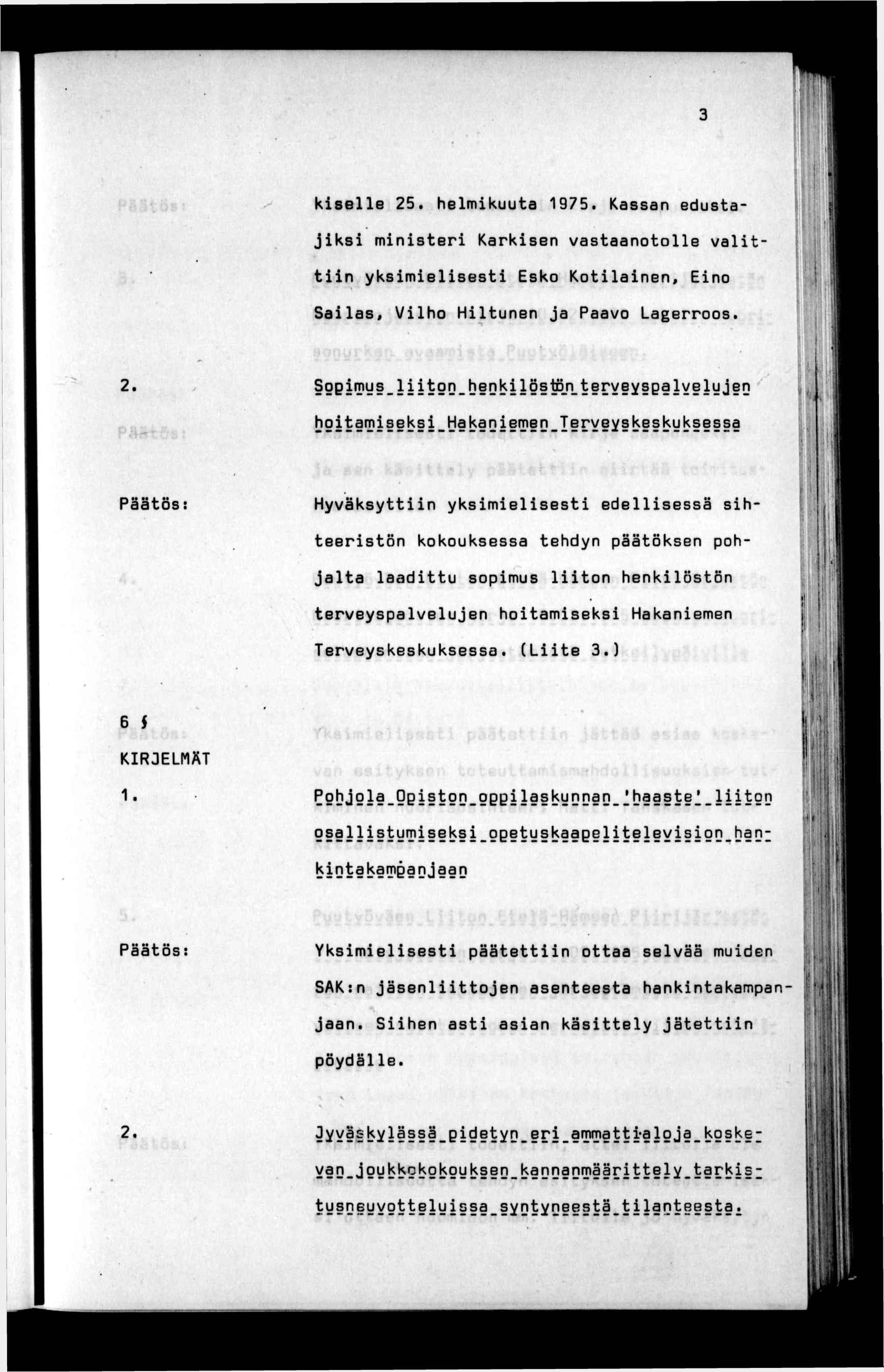 kselle 25. helmkuuta 1975. Kassan edustajlks mnster Kärksen vastaanotolle valttn yksmelsest Esko Kotlanen, Eno Salas, Vlho Hltunen ja Paavo Lagerroos. l 2. s. ' ' ^ -o.