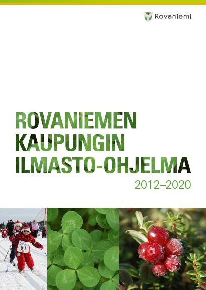 Rovaniemen ilmasto-ohjelma koostaa yksiin kansiin eri hallinnonaloilla jo tehtävät ilmastonmuutosta hillitsevät toimet tuo konkreettisia tavoitteita ja toimenpiteitä hillintään ja sopeutumiseen