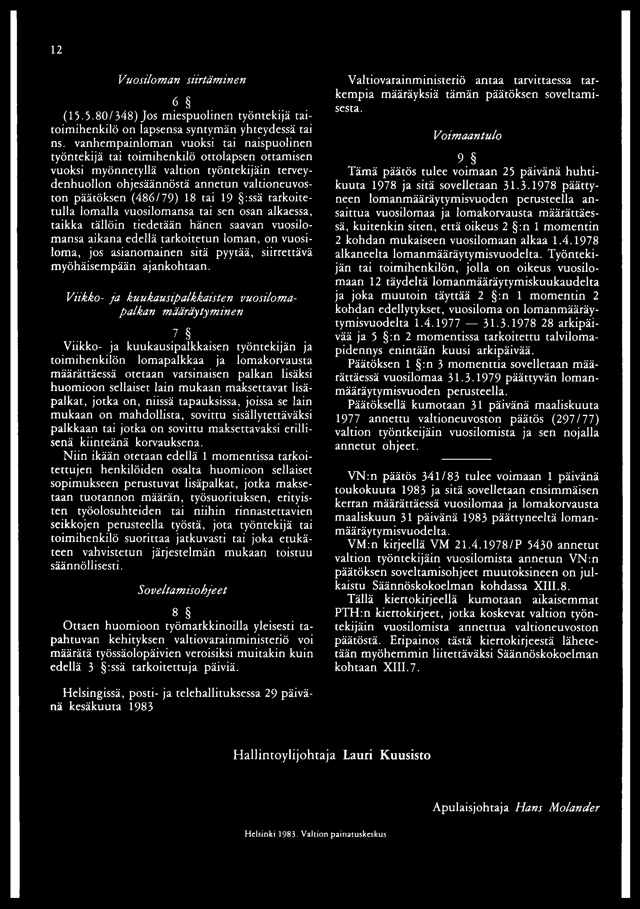 12 Vuosiloman siirtäminen 6 (15.5.80/348) Jos miespuolinen työntekijä taitoimihenkilö on lapsensa syntymän yhteydessä tai ns.