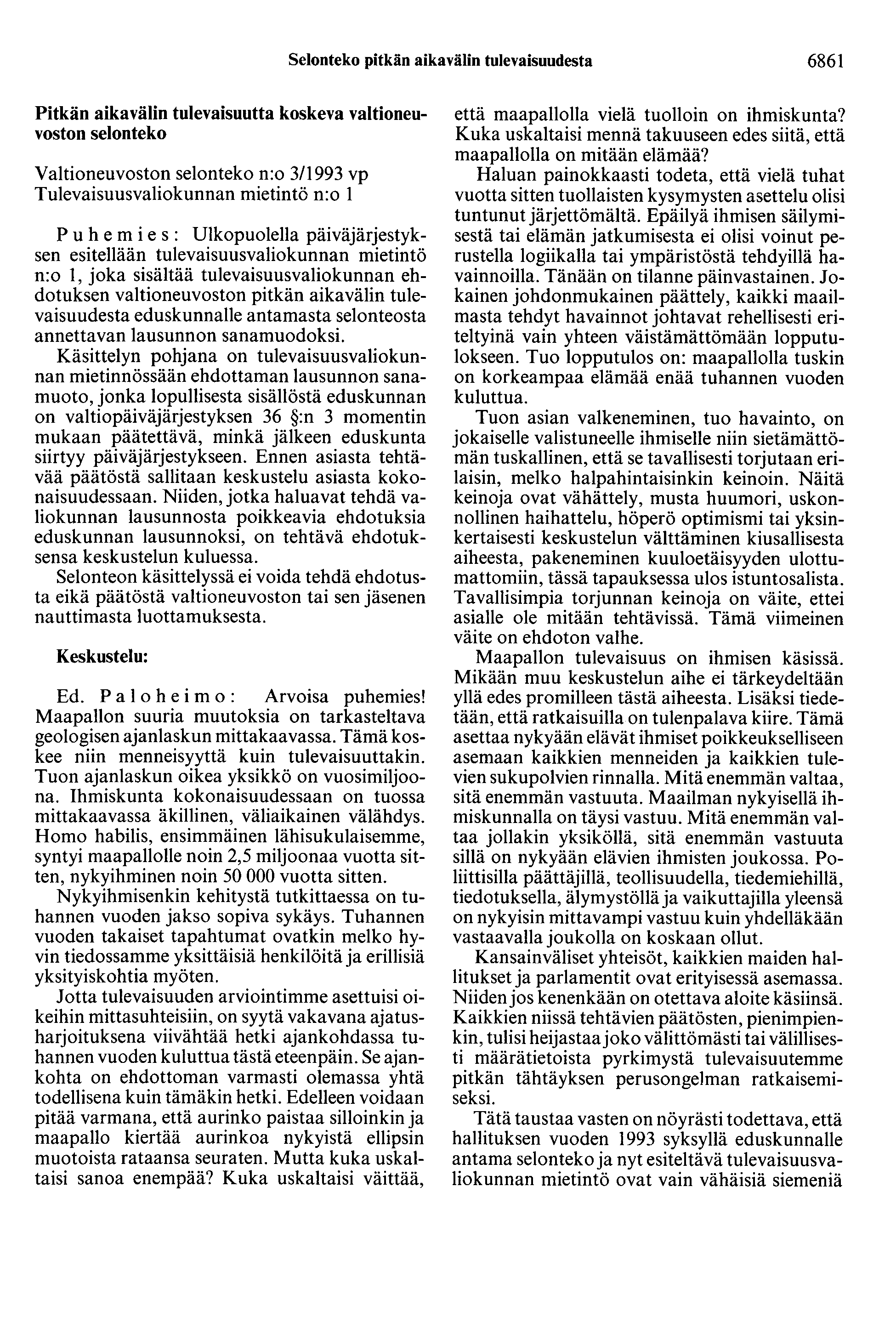 Selonteko pitkän aikavälin tulevaisuudesta 6861 Pitkän aikavälin tulevaisuutta koskeva valtioneuvoston selonteko Valtioneuvoston selonteko n:o 3/1993 vp Tulevaisuusvaliokunnan mietintö n:o 1 Puh e m