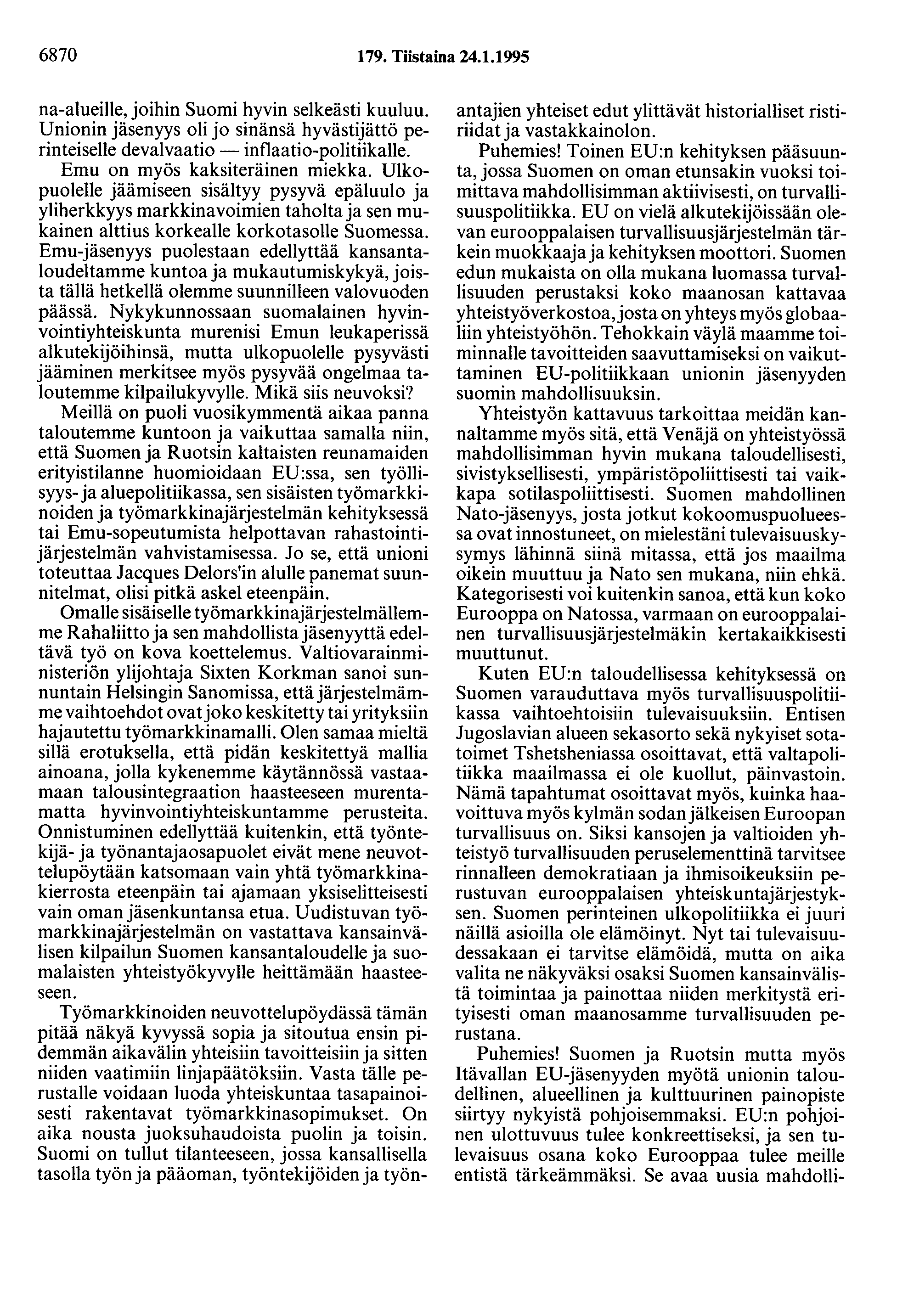 6870 179. Tiistaina 24.1.1995 na-alueille, joihin Suomi hyvin selkeästi kuuluu. Unionin jäsenyys oli jo sinänsä hyvästijättö perinteiselle devalvaatio -inflaatio-politiikalle.