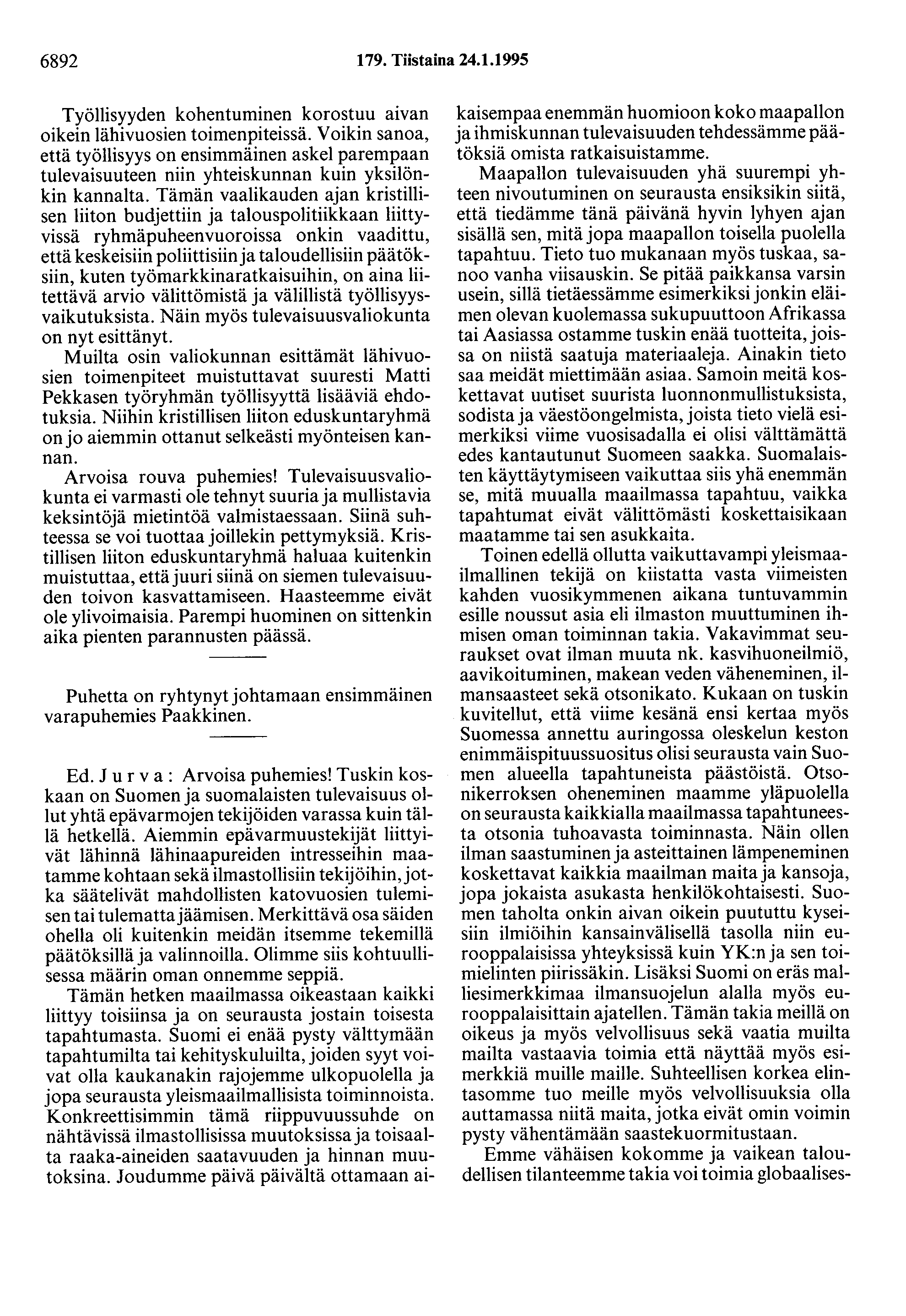 6892 179. Tiistaina 24.1.1995 Työllisyyden kohentuminen korostuu aivan oikein lähivuosien toimenpiteissä.