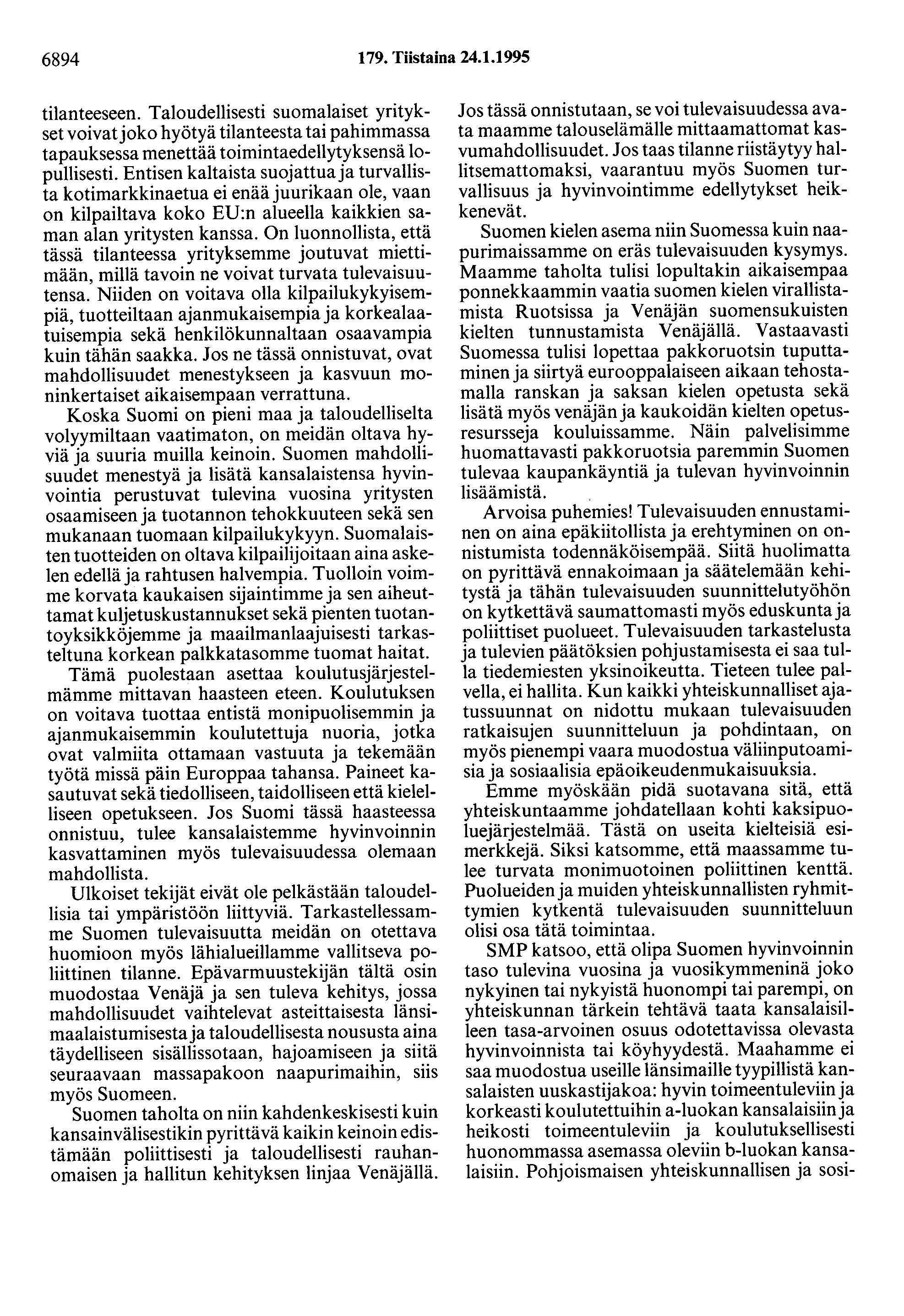 6894 179. Tiistaina 24.1.1995 tilanteeseen. Taloudellisesti suomalaiset yritykset voivat joko hyötyä tilanteesta tai pahimmassa tapauksessa menettää toimintaedellytyksensä lopullisesti.