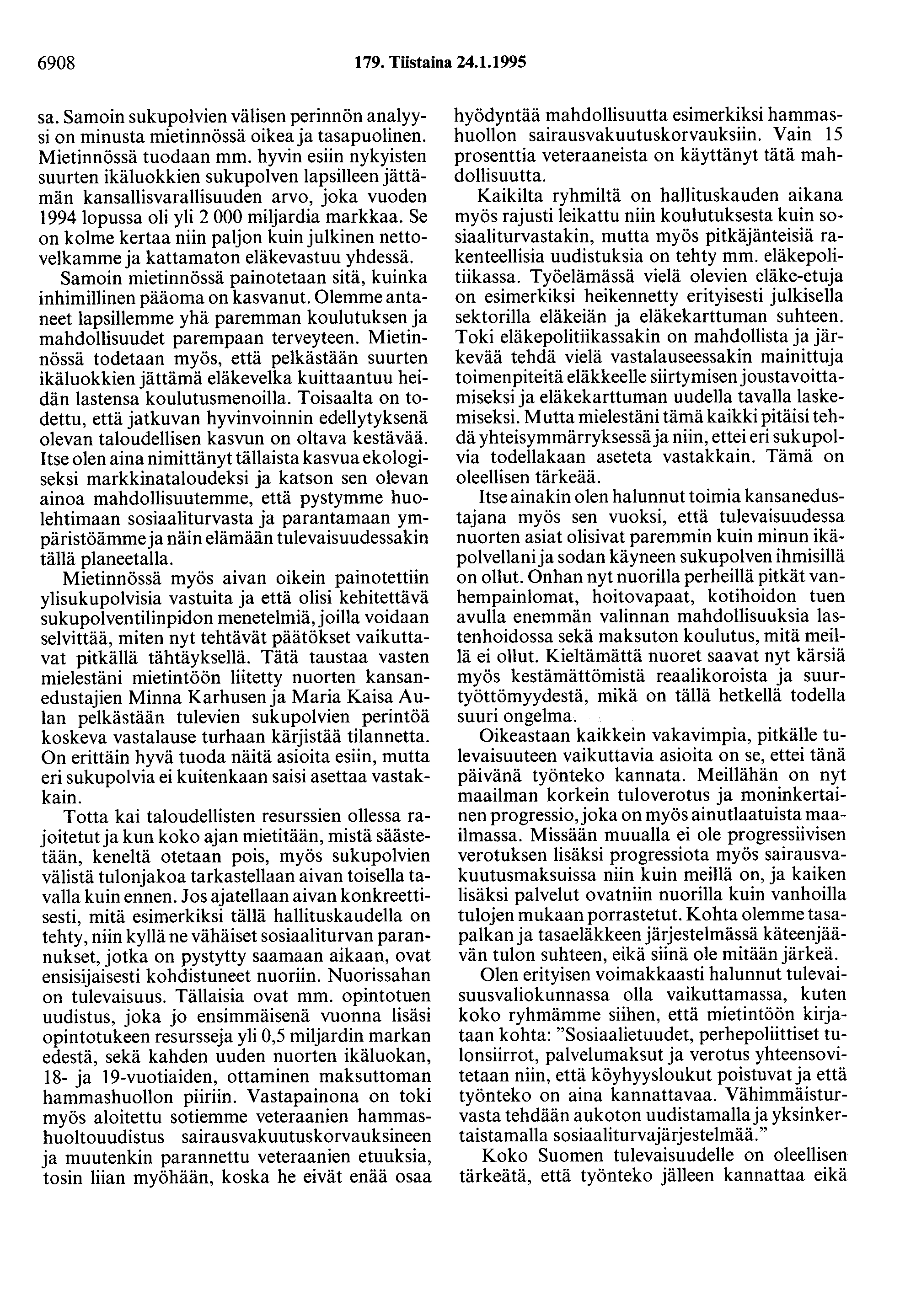 6908 179. Tiistaina 24.1.1995 sa. Samoin sukupolvien välisen perinnön analyysi on minusta mietinnössä oikea ja tasapuolinen. Mietinnössä tuodaan mm.