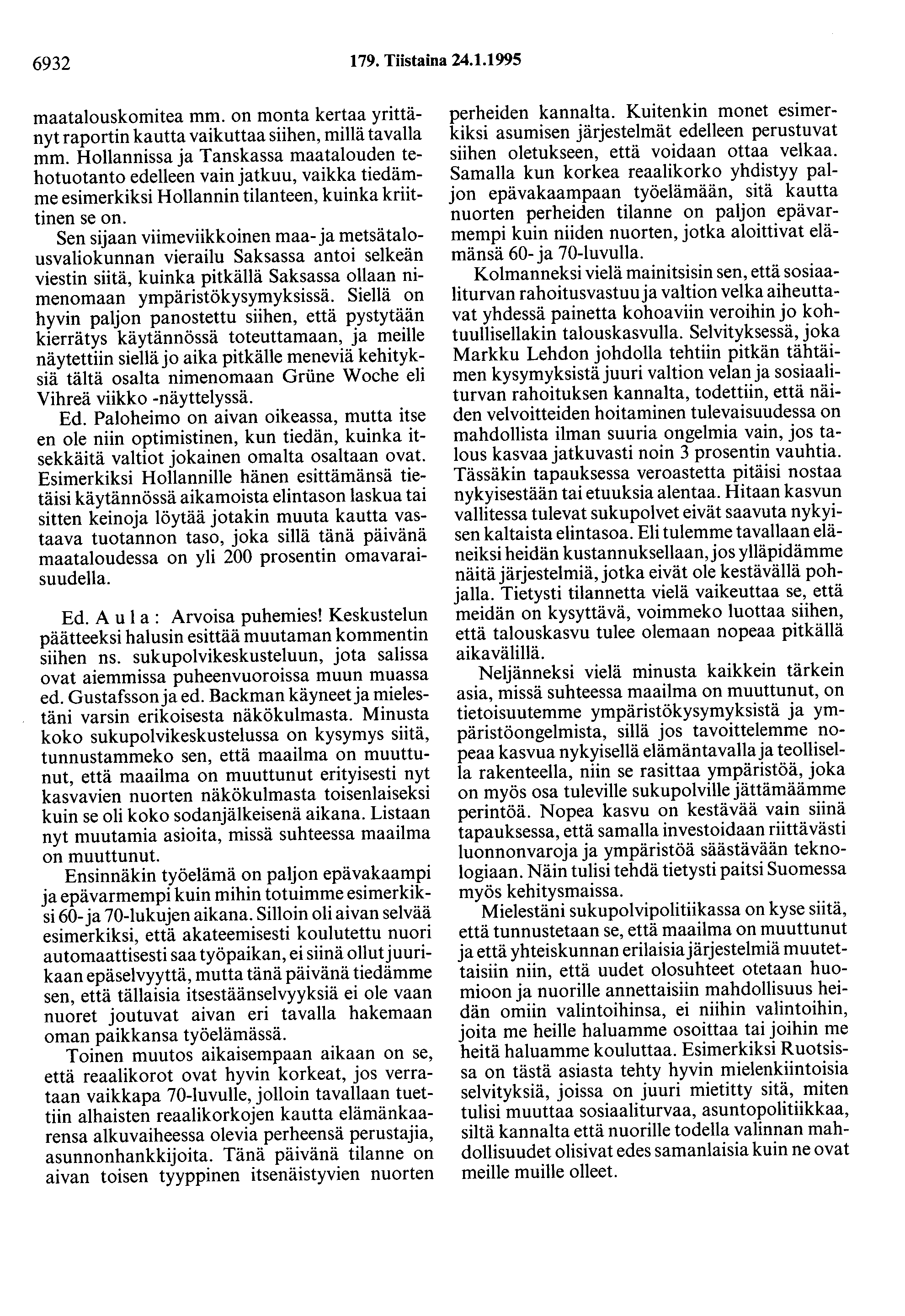 6932 179. Tiistaina 24.1.1995 maatalouskomitea mm. on monta kertaa yrittänyt raportin kautta vaikuttaa siihen, millä tavalla mm.