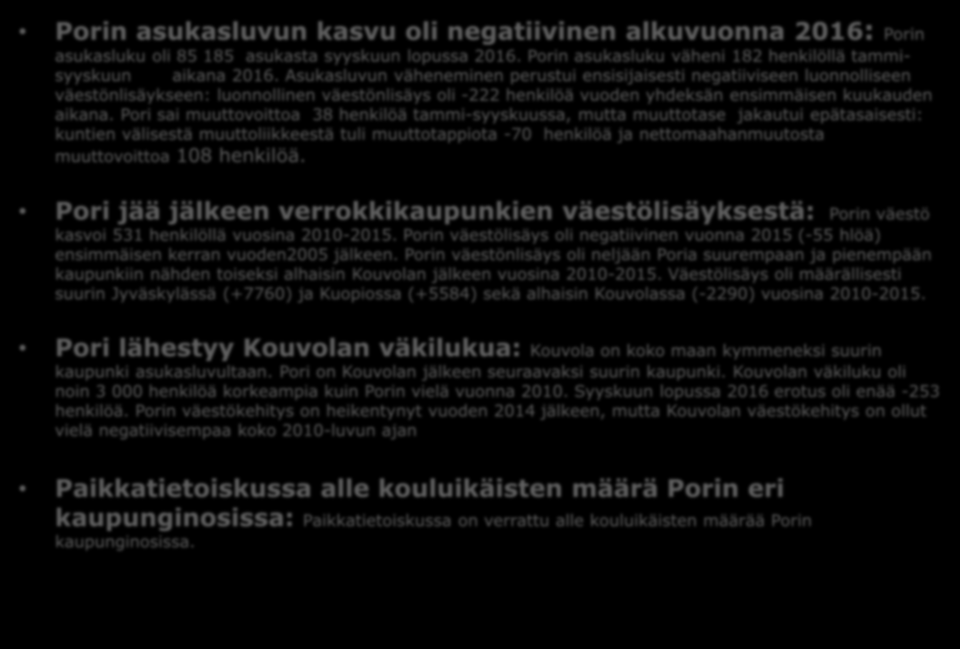 Porin väestökehitys touko-elokuussa 2016 Porin asukasluvun kasvu oli negatiivinen alkuvuonna 2016: Porin asukasluku oli 85 185 asukasta syyskuun lopussa 2016.