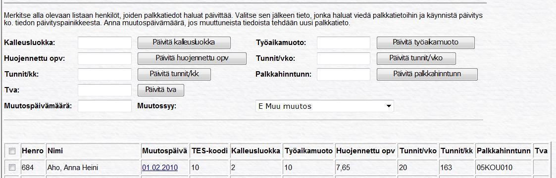 13 PALKKATIETOJEN PÄIVITYS MASSANA Palkkatietoihin voidaan päivittää massa-ajona seuraavat tiedot: kalleusluokka työaikamuoto tunnit/pv tunnit/viikko tunnit/kk palkkaluokka